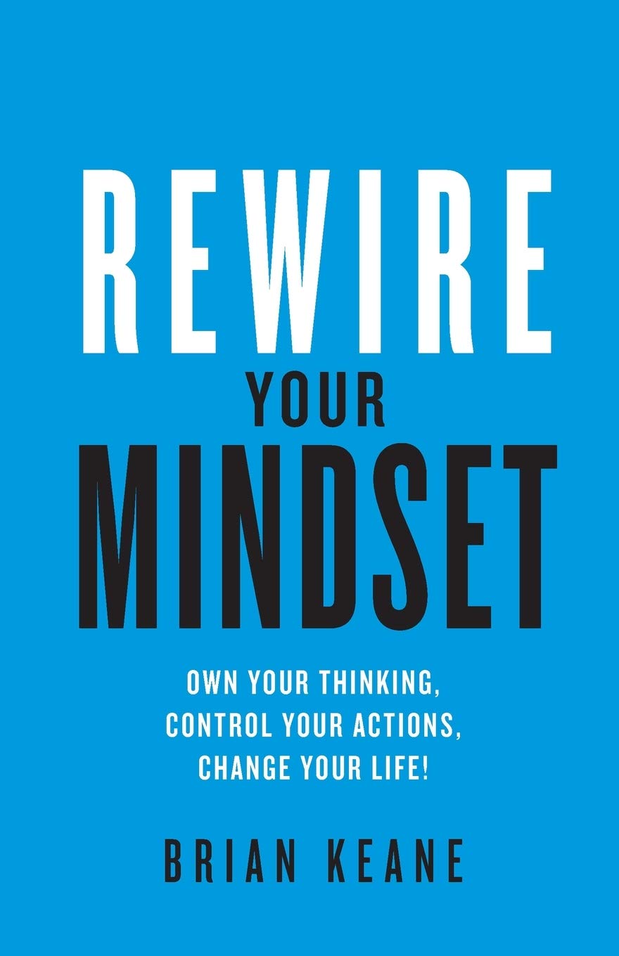 Rewire Your Mindset: Own Your Thinking, Control Your Actions, Change Your Life! book