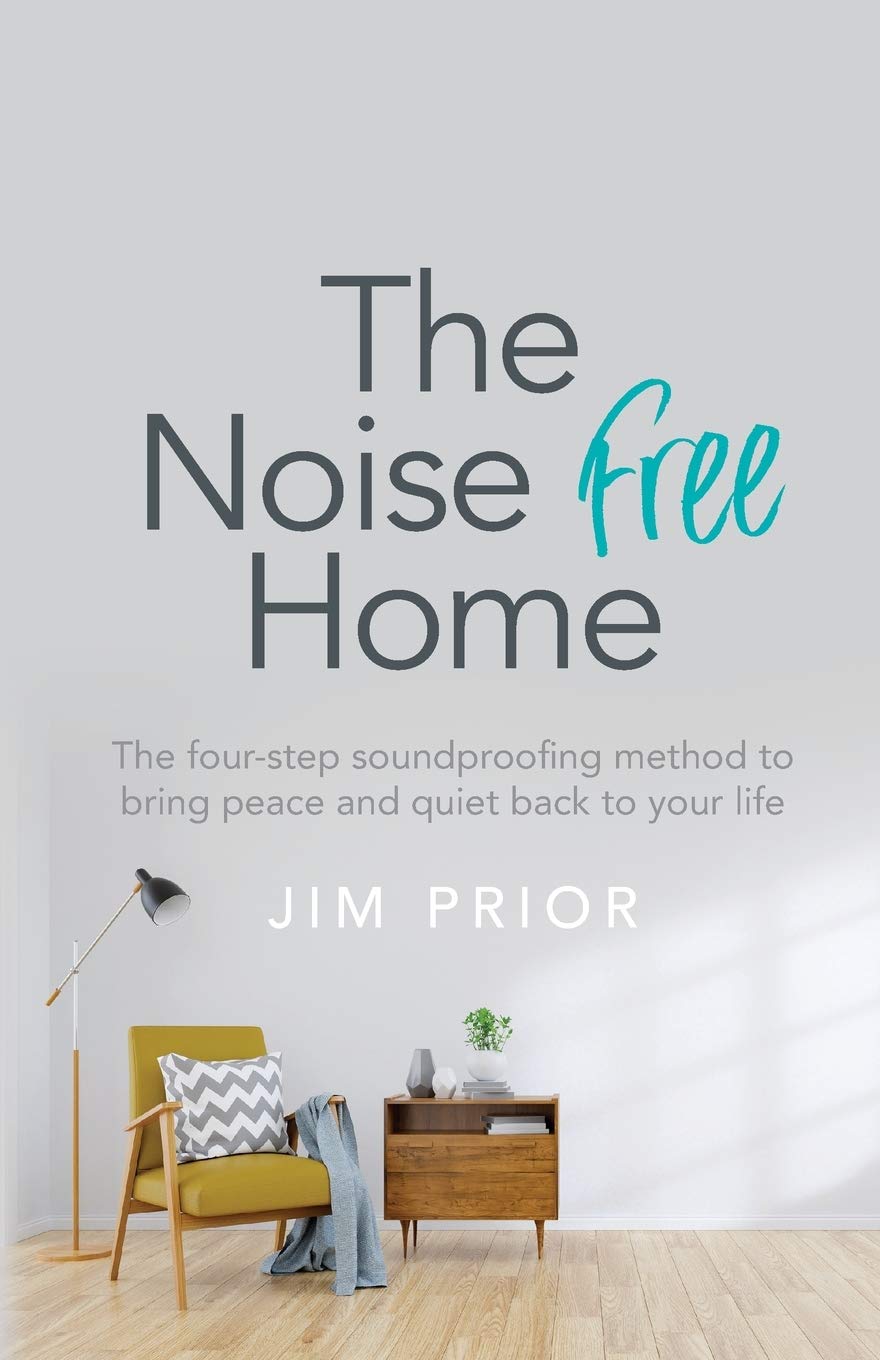 The Noise Free Home: The four-step soundproofing method to bring peace and quiet back to your life Hobbies & Crafts