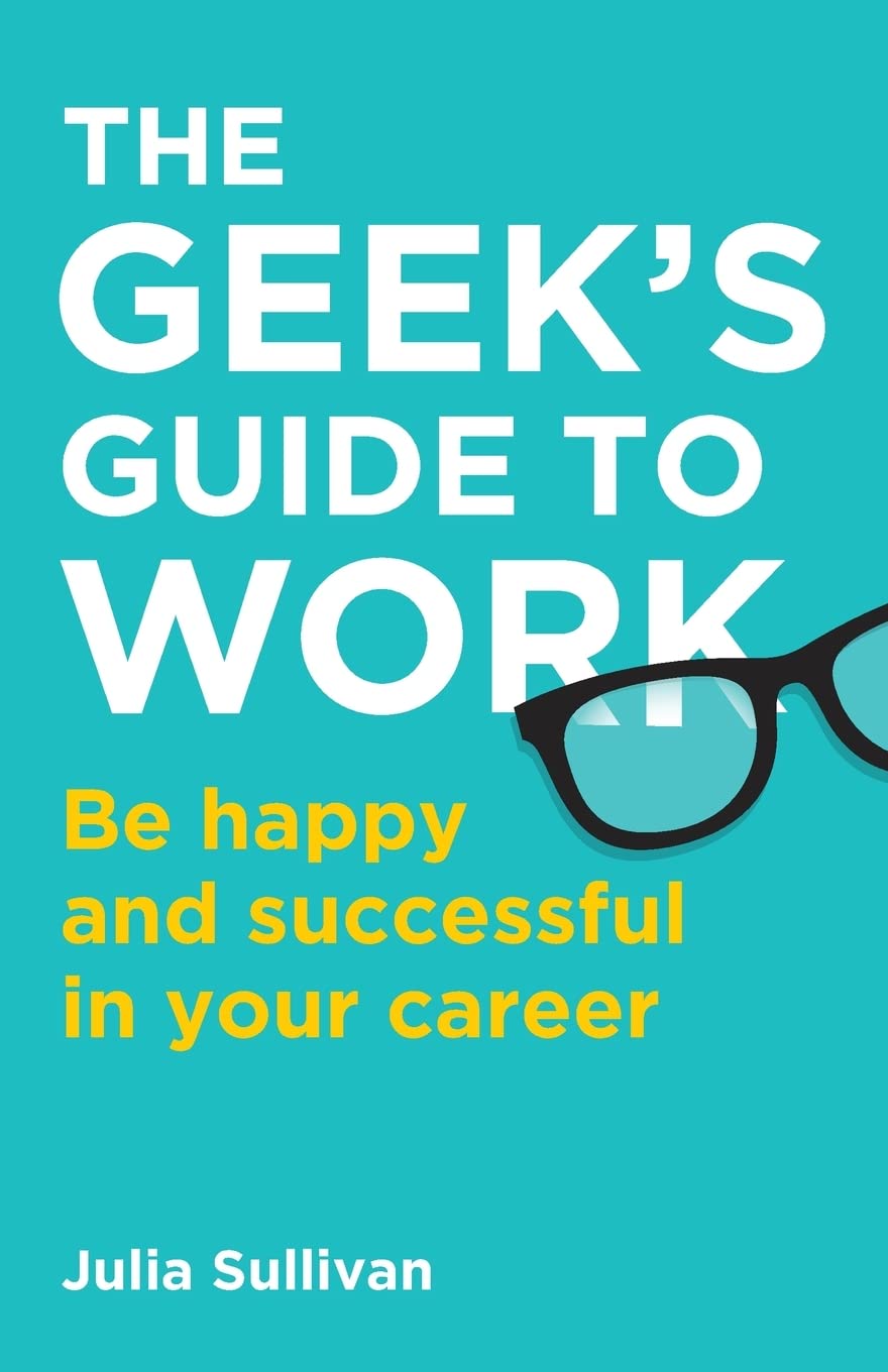 The Geek's Guide to Work: Be happy and successful in your career book
