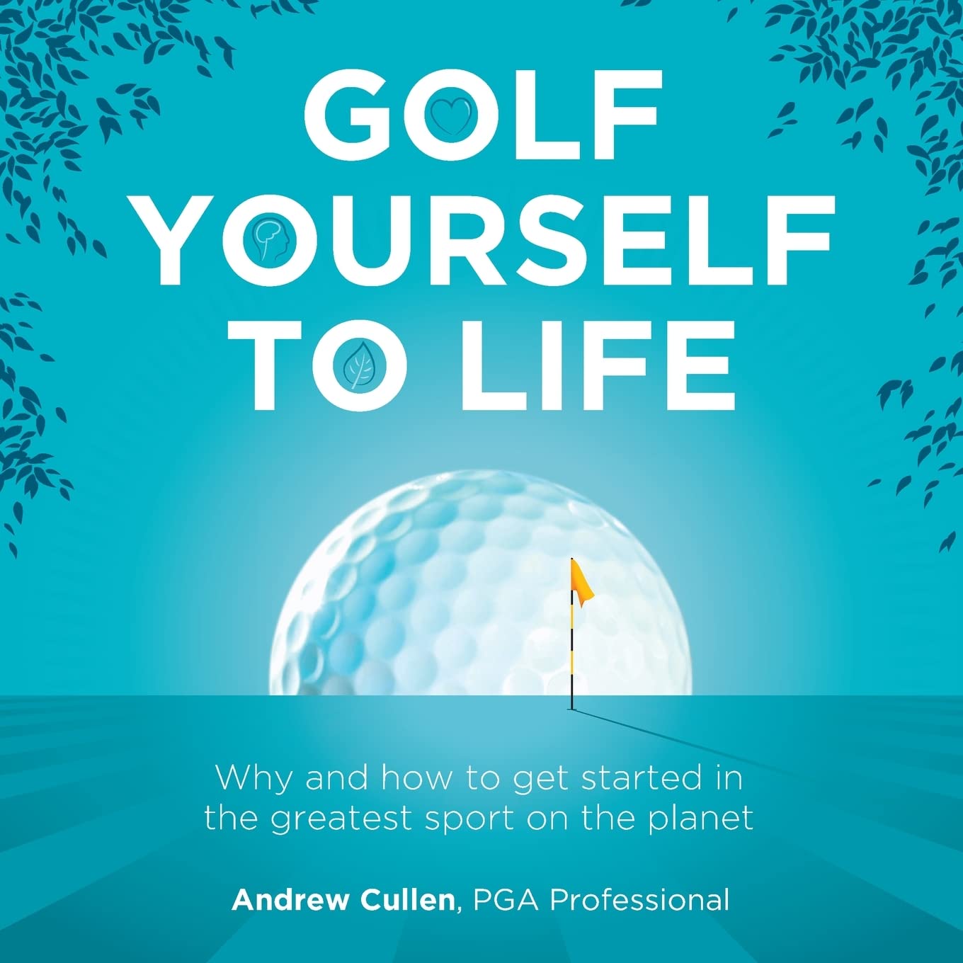 Golf Yourself to Life: Why and how to get started in the greatest sport mankind has ever invented Health, Nutrition & Fitness