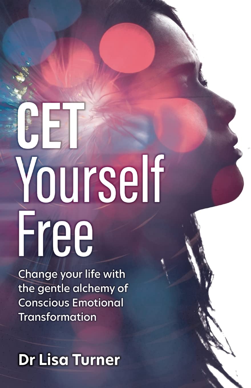 CET Yourself Free: Change your life with the gentle alchemy of Conscious Emotional Transformation book