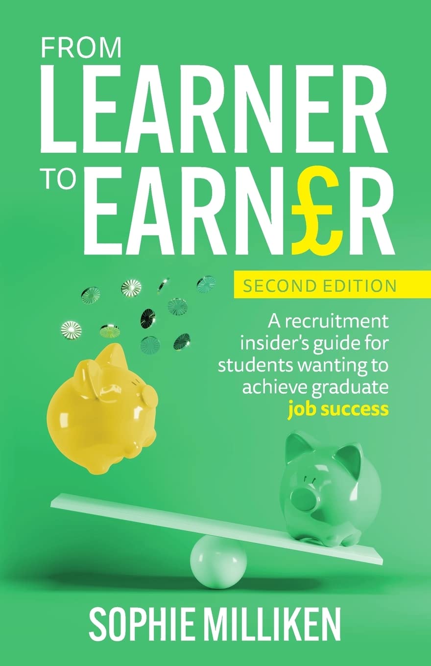 From Learner to Earner: A recruitment insider's guide for students wanting to achieve graduate job success book