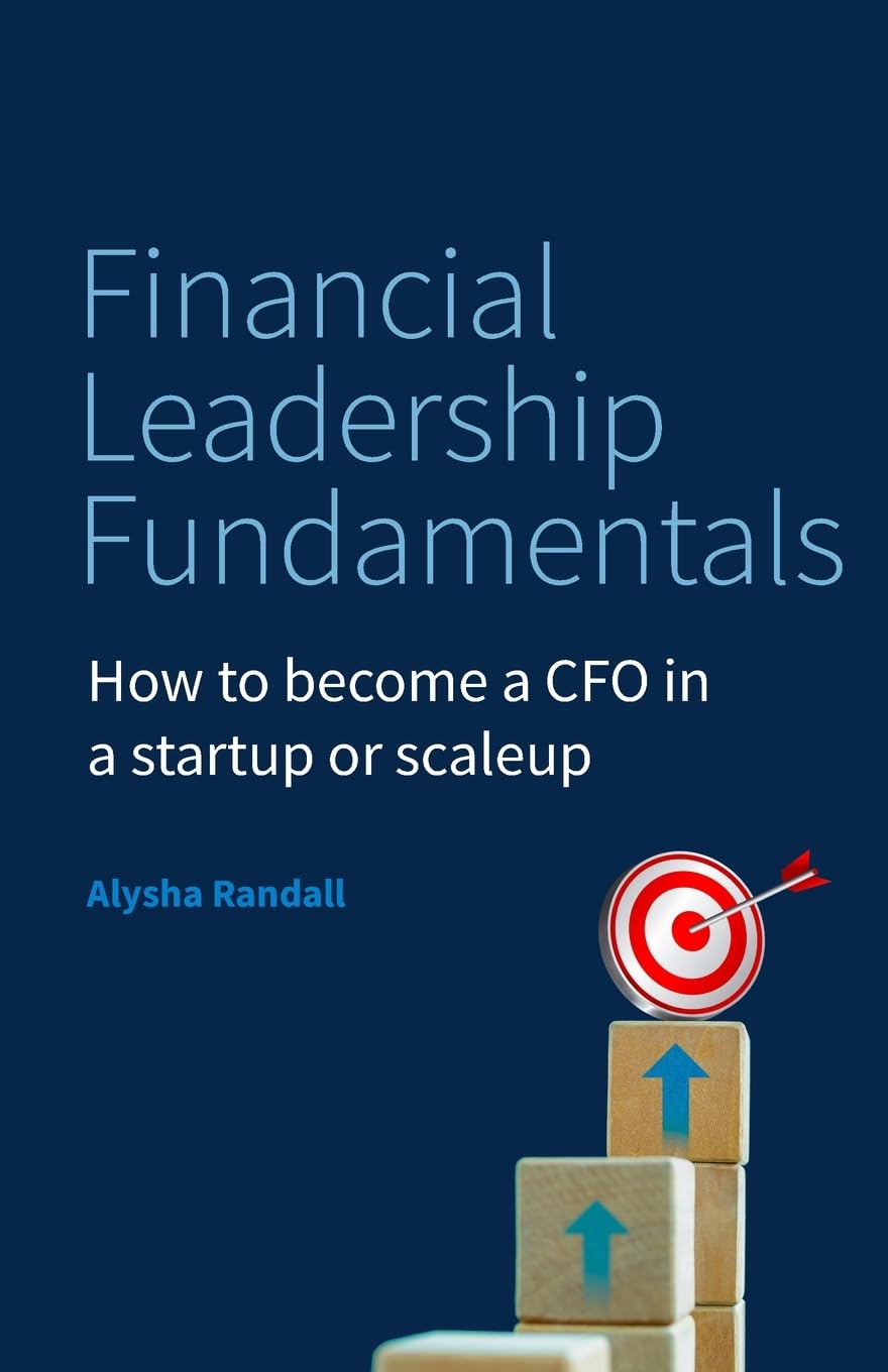 Financial Leadership Fundamentals: How to become a CFO in a startup or scaleup Business, Finance & Career