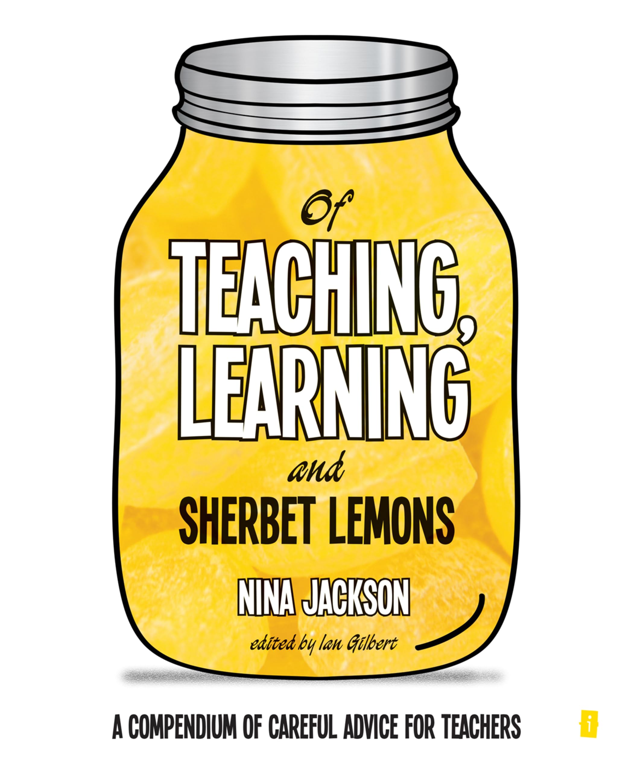 Of Teaching, Learning and Sherbet Lemons: A Compendium of Careful Advice for Teachers Education & Training