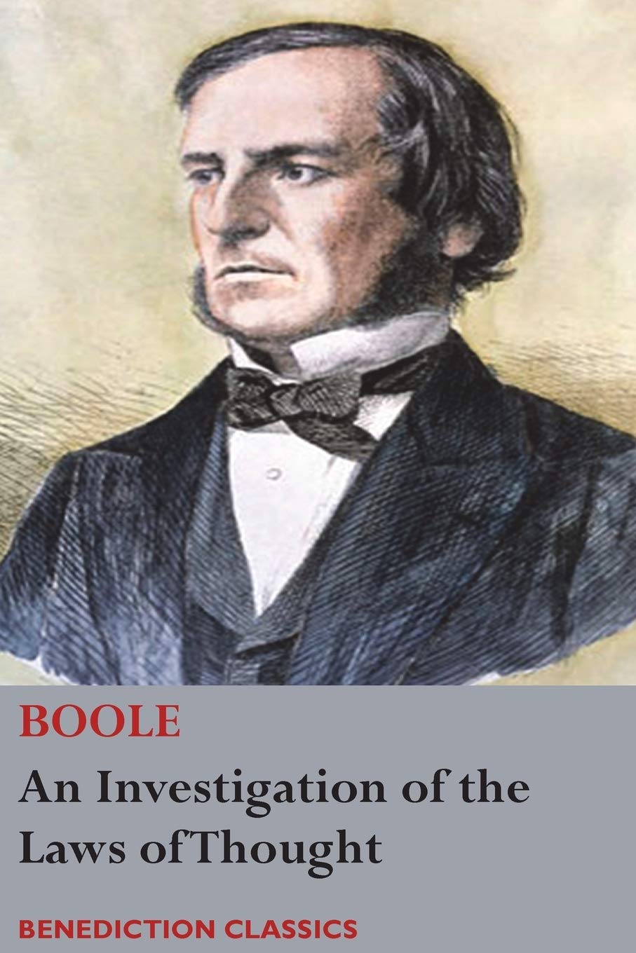An Investigation of the Laws of Thought, on Which are Founded the Mathematical Theories of Logic and Probabilities Philosophy