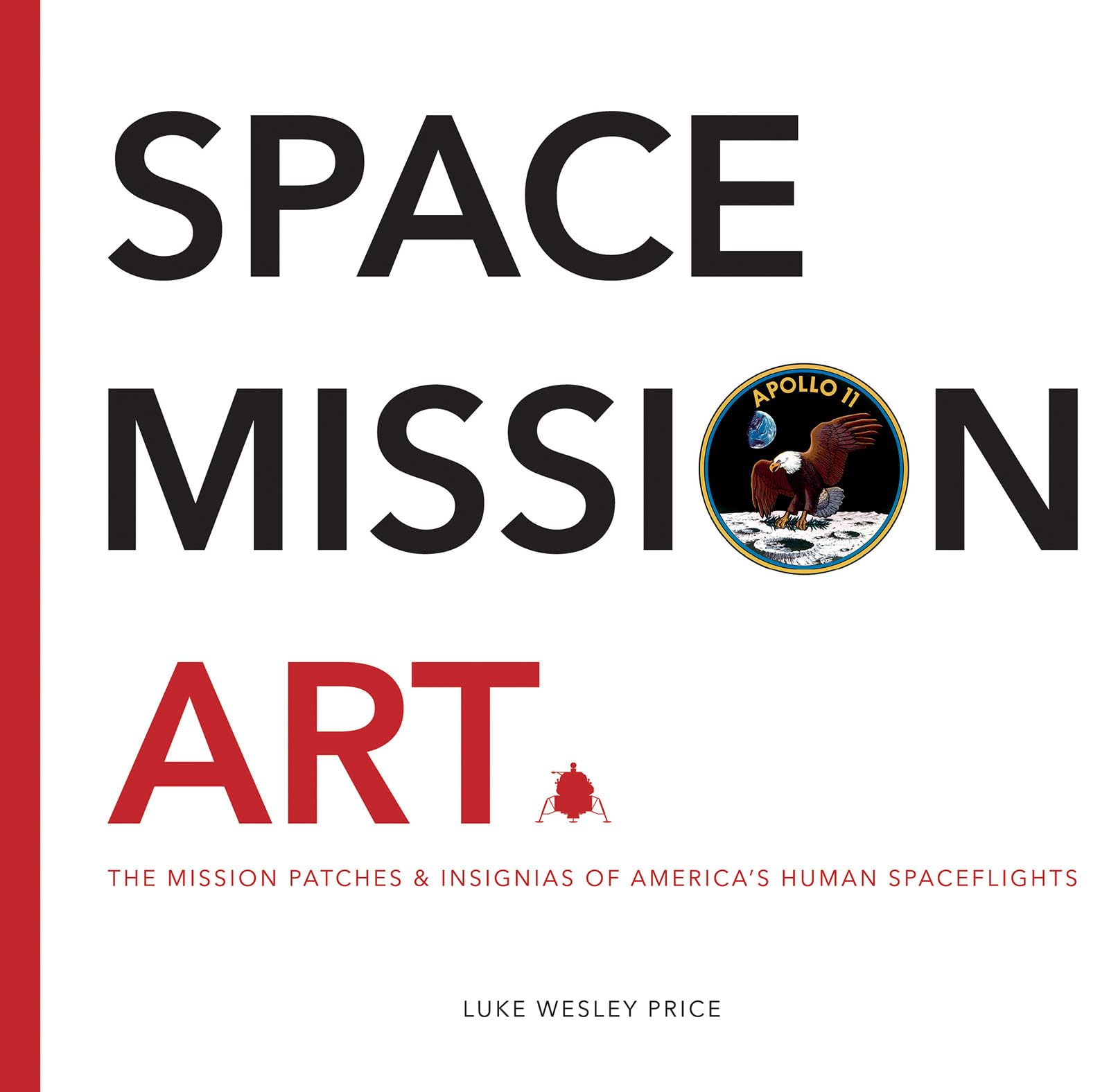 Space Mission Art: The Mission Patches & Insignias of America's Human Spaceflights: The Mission Patches & Insignias of America’s Human Spaceflights Business & Technology