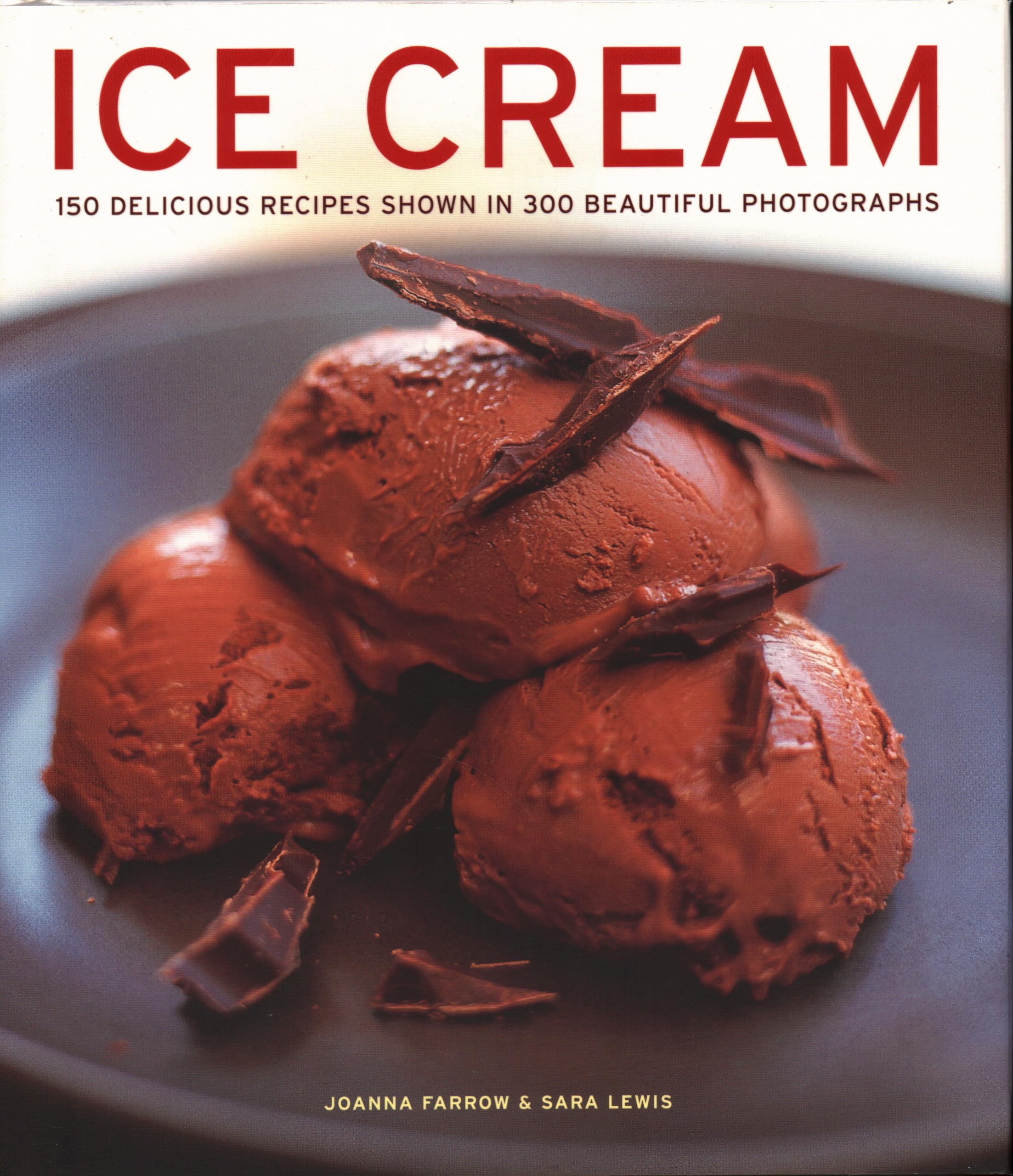 Ice Cream: 150 Delicious Recipes Shown in 300 Beautiful Photographs book
