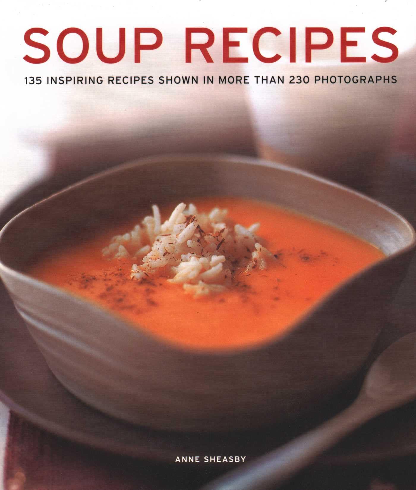 Soup Recipes: 135 Inspiring Recipes Shown in More Than 230 Photographs Leisure, Home & Garden
