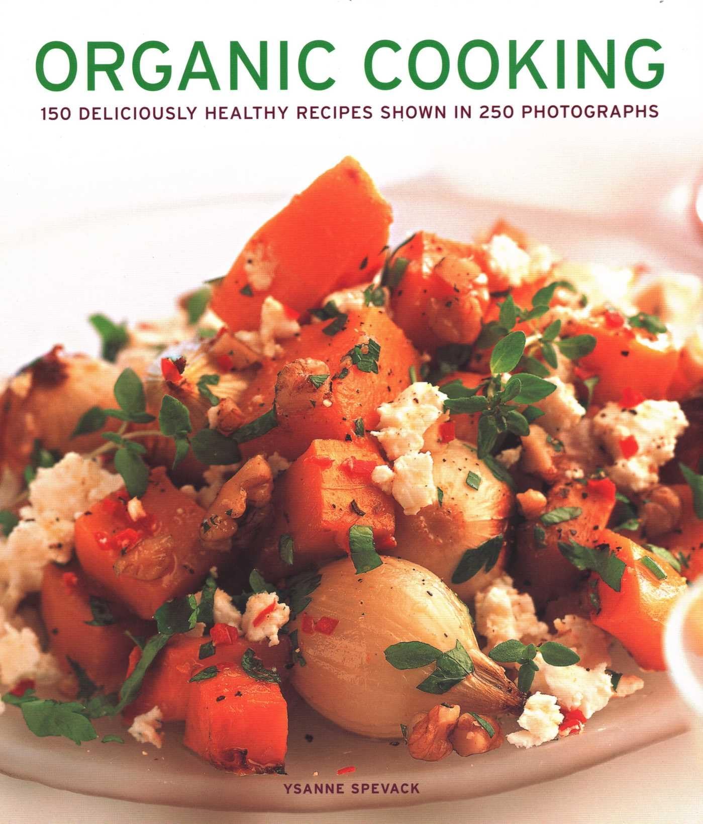 Organic Cooking: 150 Deliciously Healthy Recipes Shown in 250 Photographs Leisure, Home & Garden