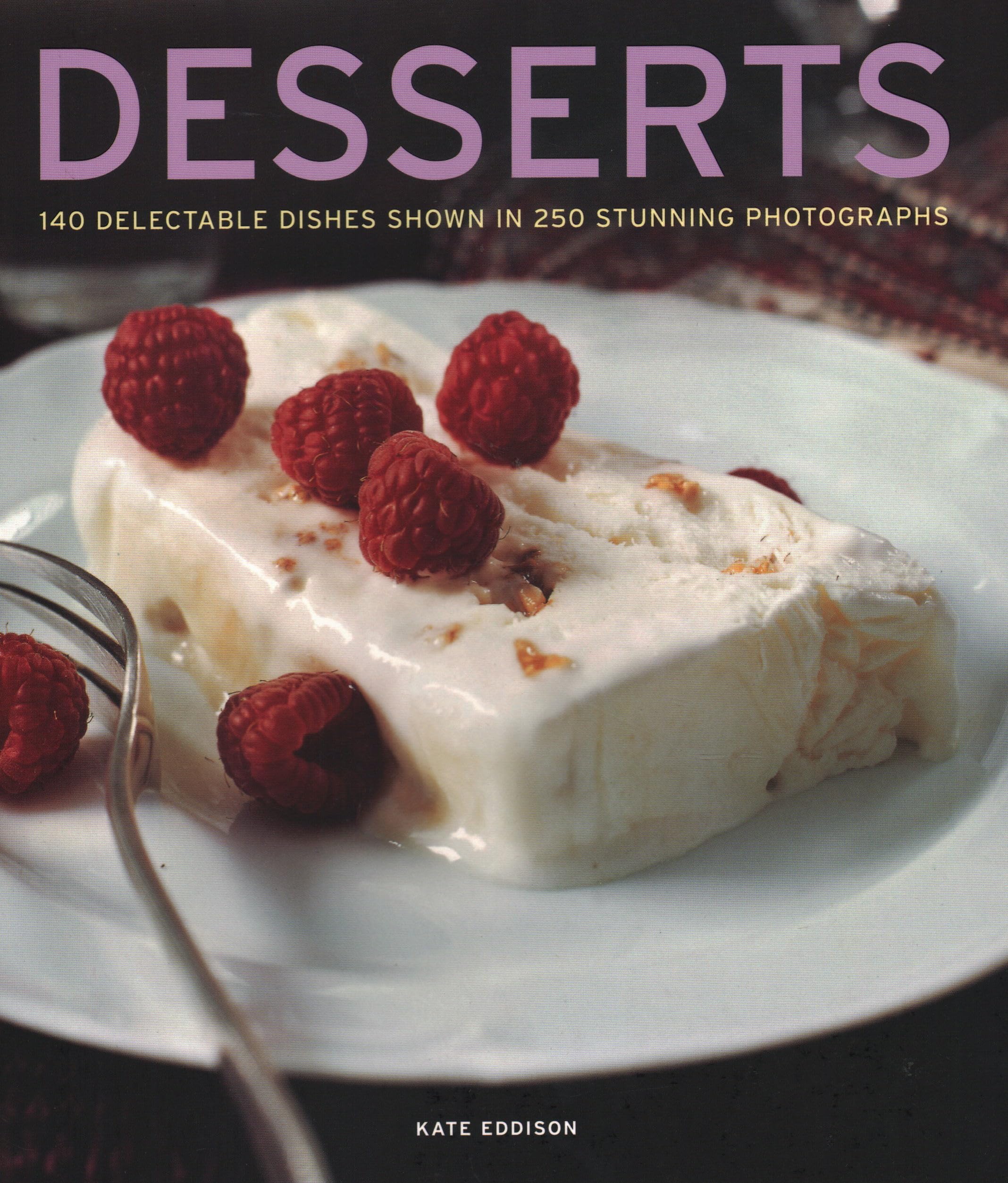 Desserts: 140 Delectable Desserts Shown in 250 Stunning Photographs Leisure, Home & Garden