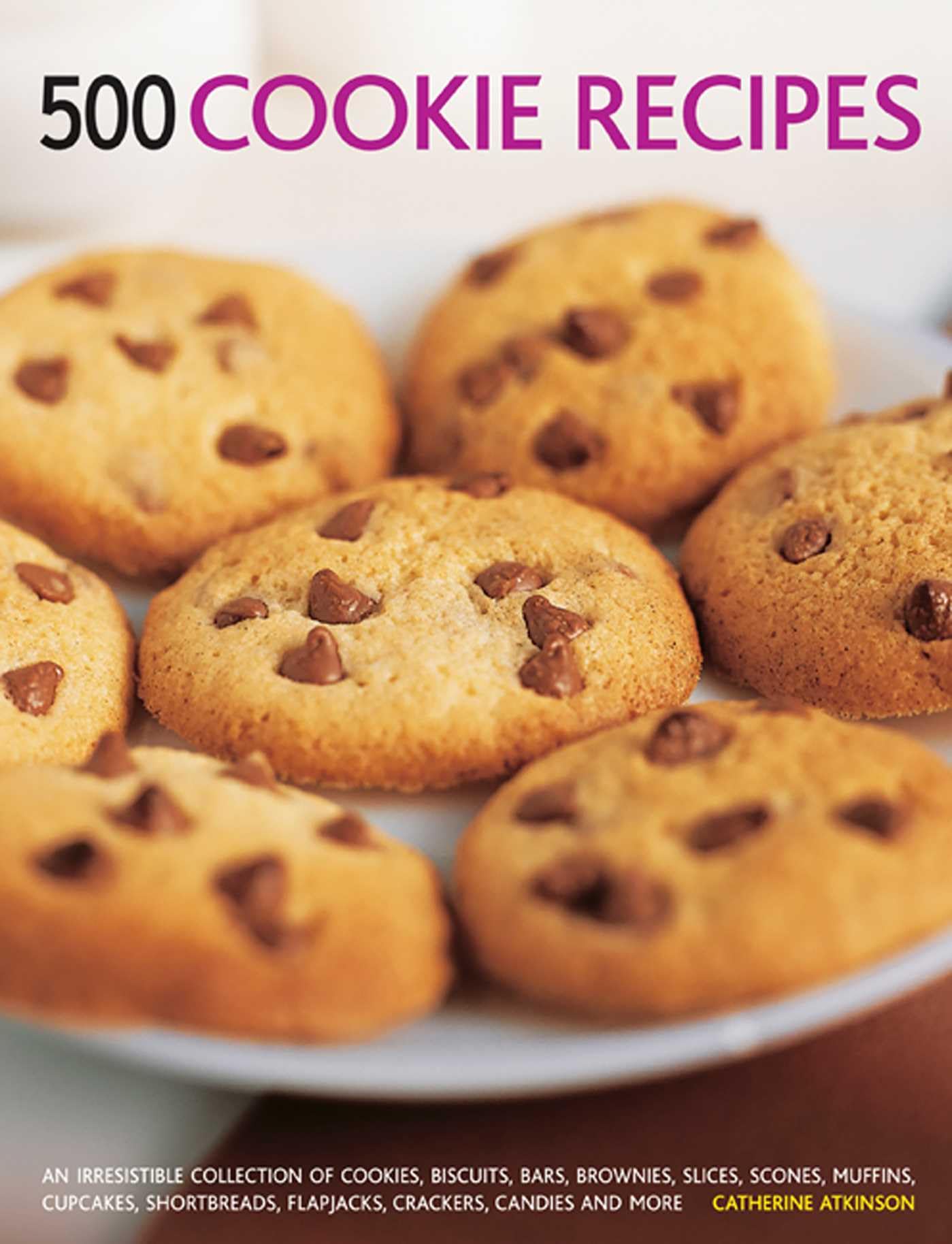 500 Cookie Recipes: An Irresistible Collection of Cookies, Biscuits, Bars, Brownies,Slices, Scones, Muffins, Cupcakes, Shortbreads, Flapjacks, Crackers, Candies and More Leisure, Home & Garden