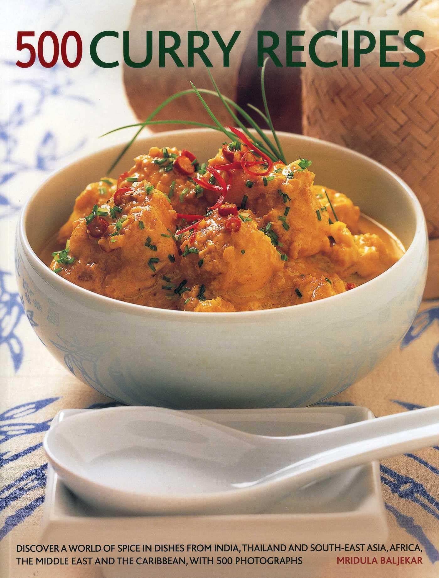 500 Curry recipes: Discover a World of Spice in Dishes from India, Thailand and South-East Asia, the Middle East and the Caribbean, with 500 Photographs Leisure, Home & Garden