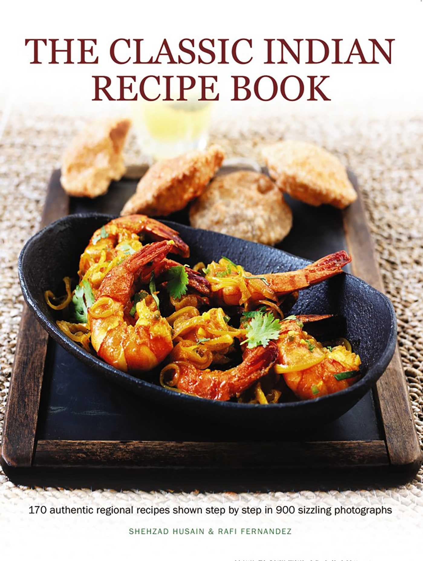 Classic Indian Recipe Book: 170 Authentic Regional Recipes Shown Step by Step in 900 Sizzling Photographs Leisure, Home & Garden