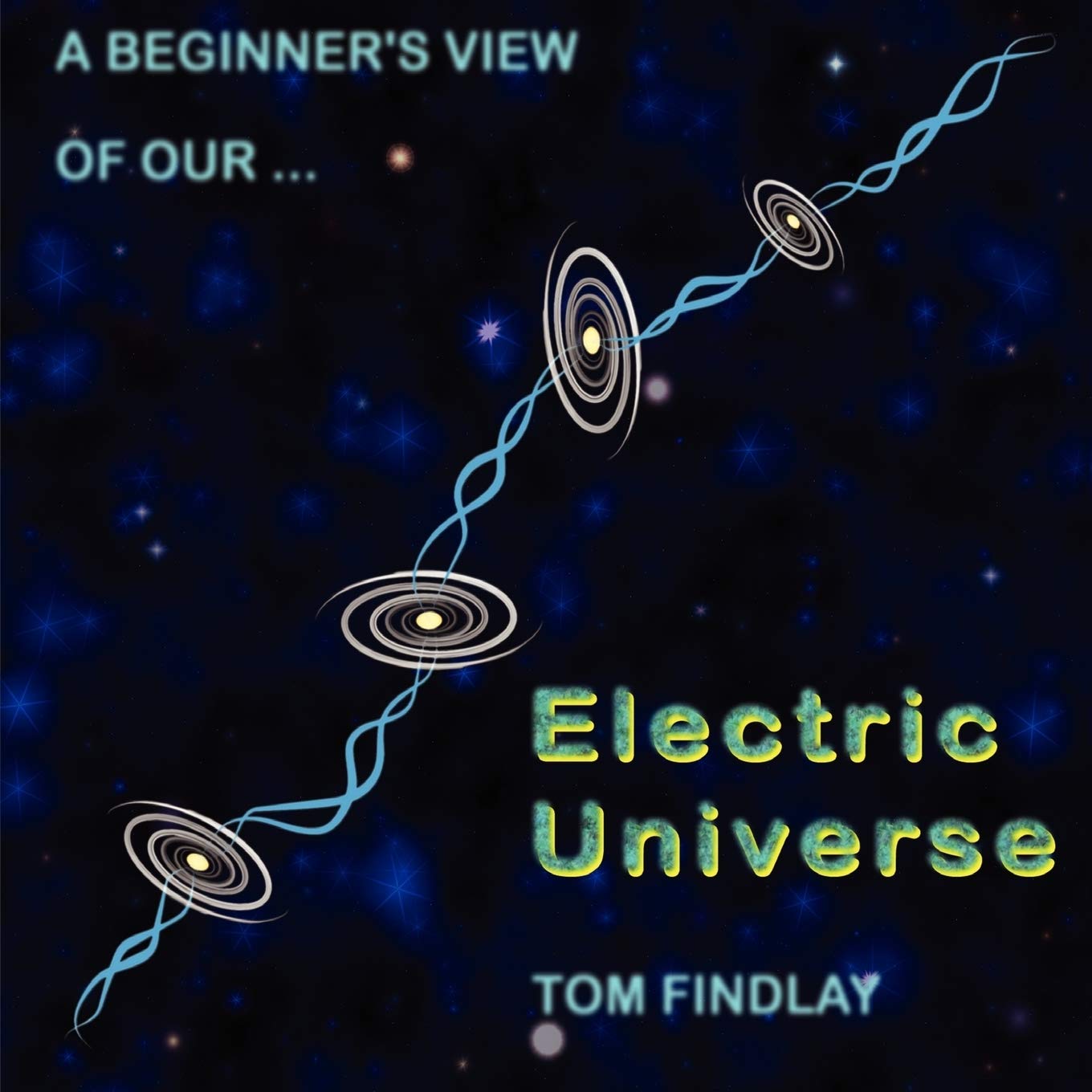 A Beginner's View of Our Electric Universe Natural Sciences