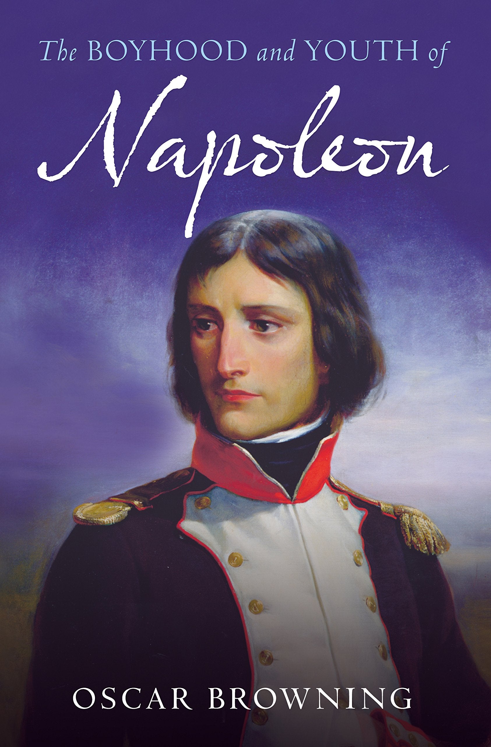 The Boyhood and Youth of Napoleon: Napoleon Bonaparte 1769-1793 Social Sciences