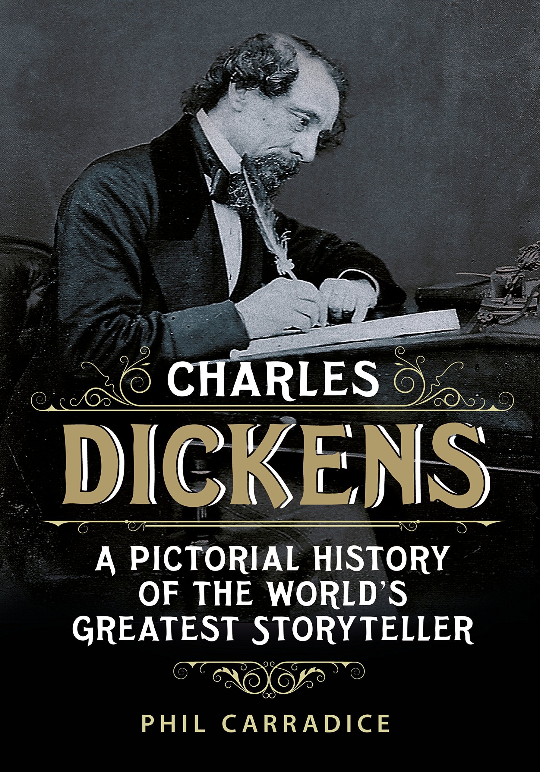 Charles Dickens: A Pictorial History of the World's Greatest Storyteller: A Pictorial Biography of the World's Greatest Storyteller Art & Literature Books