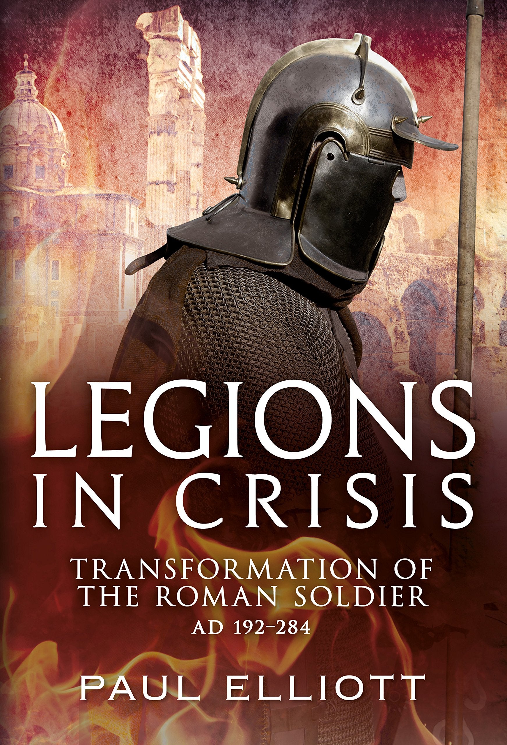 Legions in Crisis: Transformation of the Roman Soldier Ad 192–284 book
