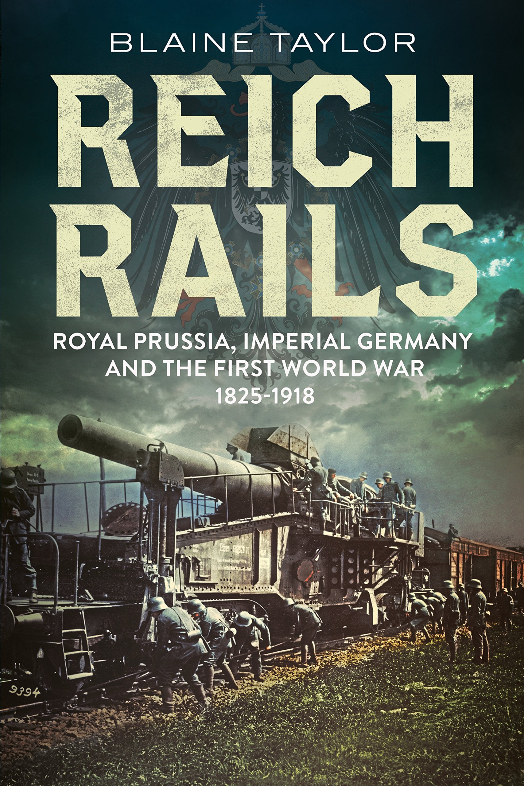 Reich Rails: Royal Prussia, Imperial Germany and the First World War 1825-1918 Film, Art & Culture