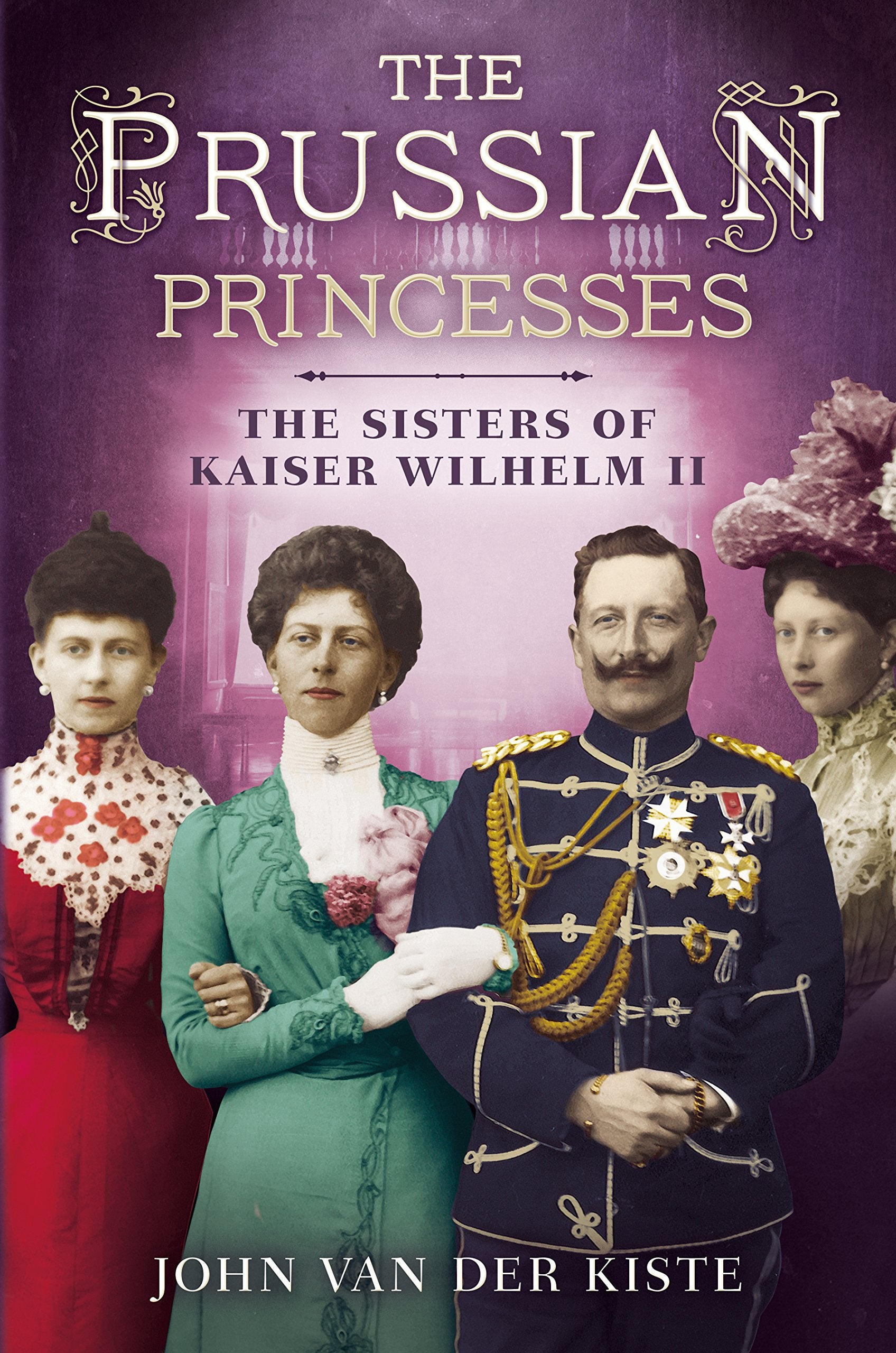 Prussian Princesses: The Sisters of Kaiser Wilhelm II Memories