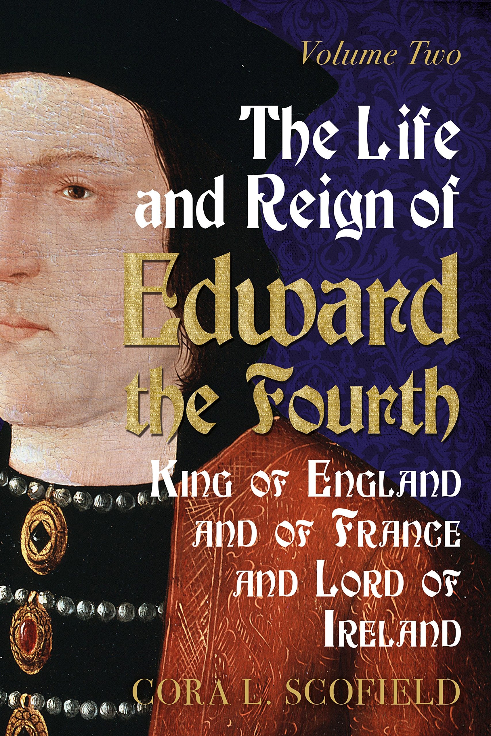 Life and Reign of Edward the Fourth: King of England and France and Lord of Ireland: Volume 2 Social Sciences