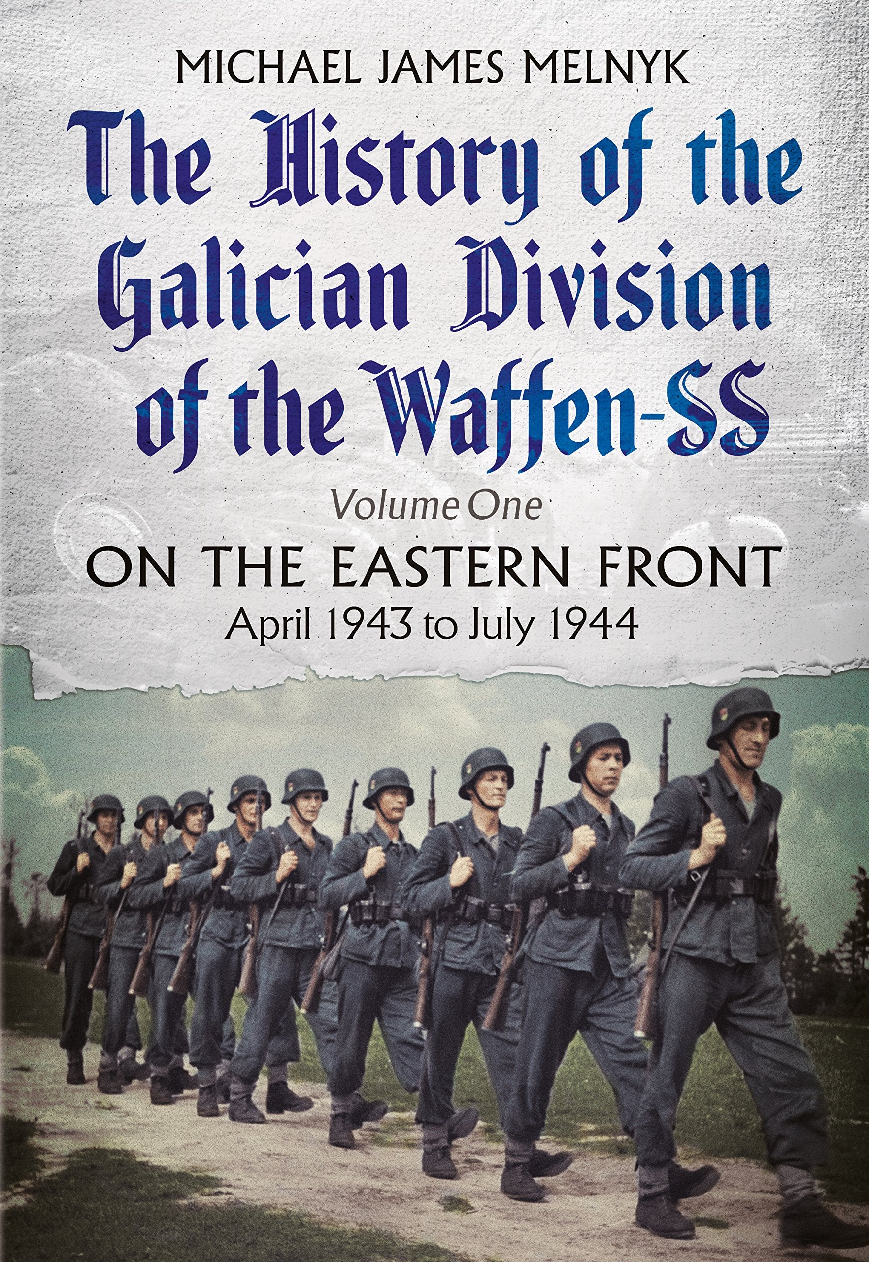 The History of the Galician Division of the Waffen-SS: On the Eastern Front, April 1943 to July 1944 (1) book