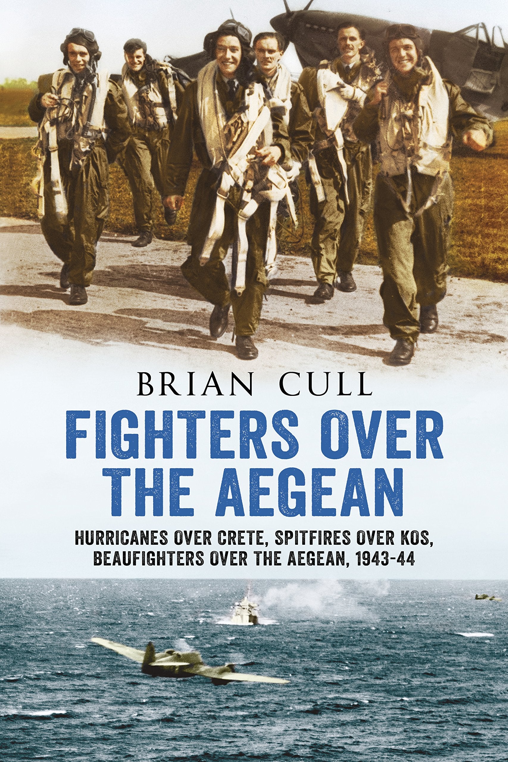Fighters Over the Aegean: Hurricanes Over Crete, Spitfires Over Kos, Beaufighters Over the Aegean: Hurricanes over Crete, Spitfires over Kos, Beaufighters over the Aegean, 1943-44 Social Sciences