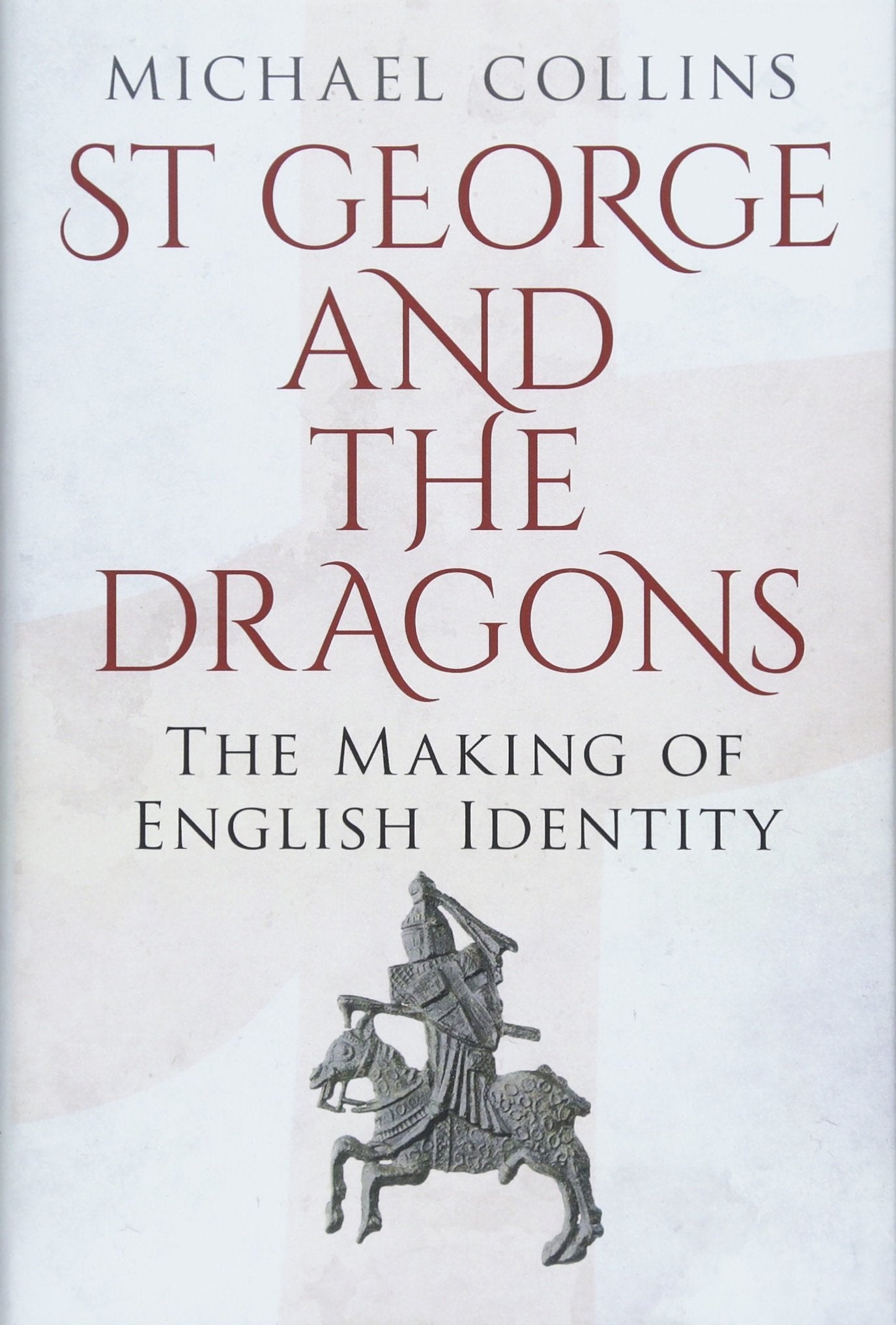 St George and the Dragons: The Making of English Identity Politics & Society