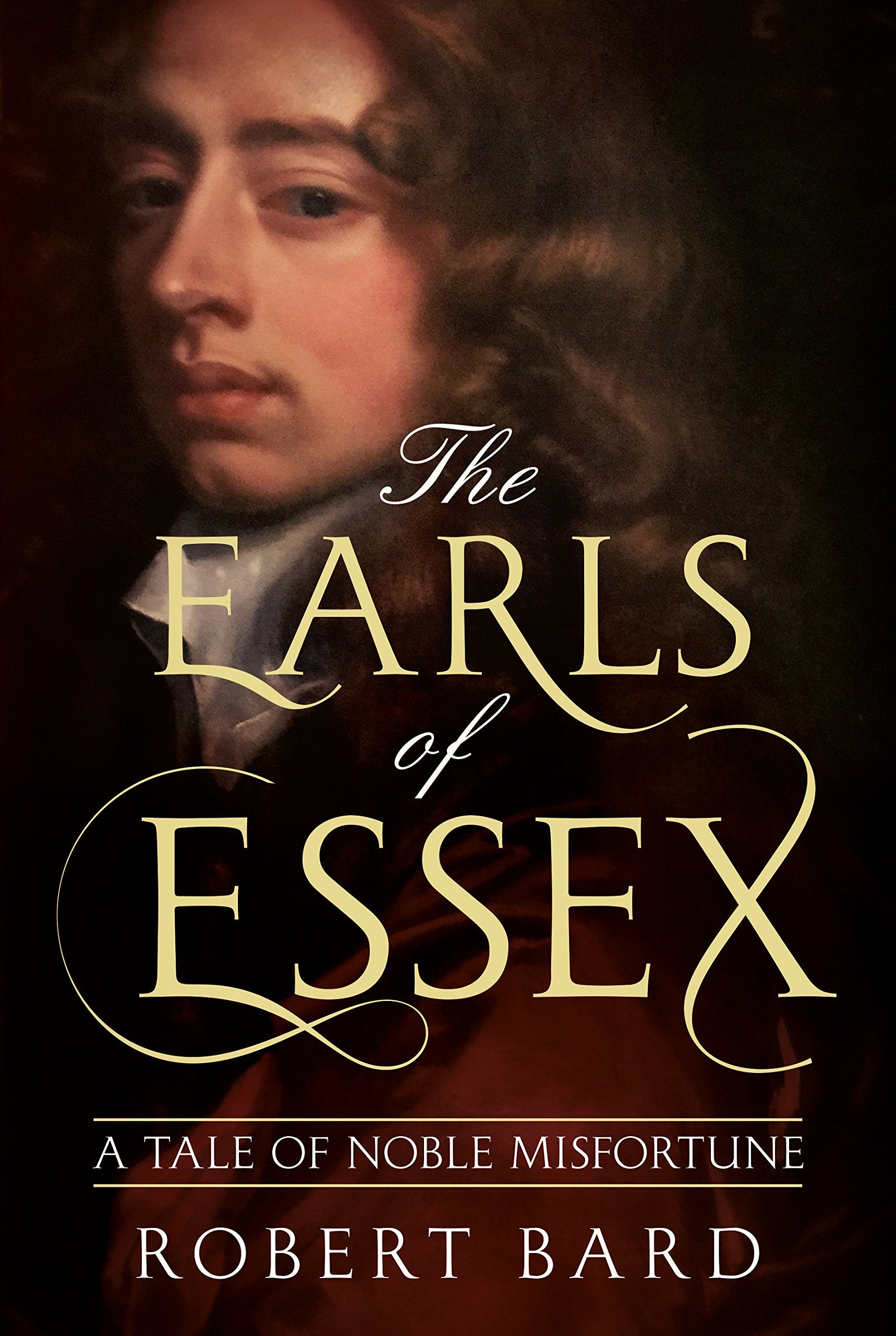 The Earls of Essex: A Tale of Noble Misfortune book