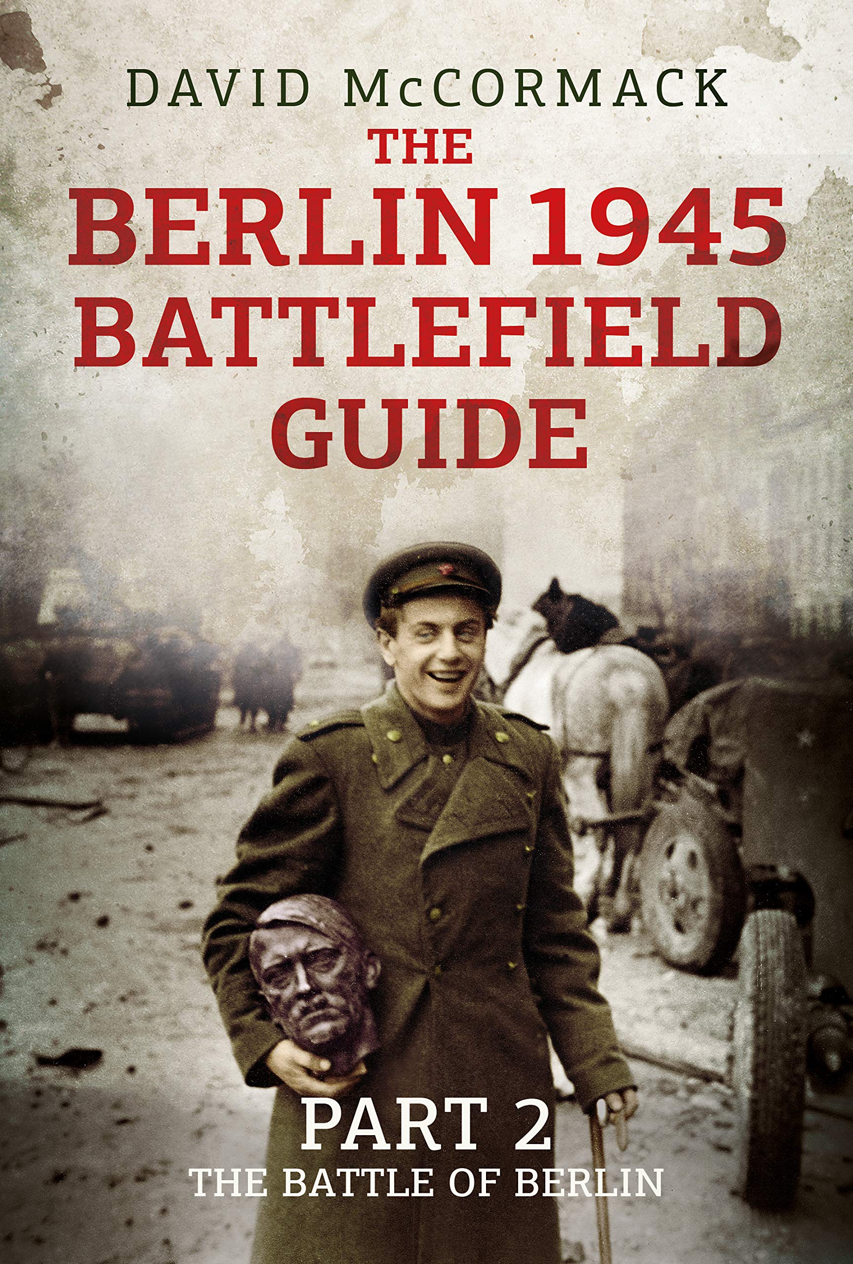 The Berlin 1945 Battlefield Guide: The Battle of Berlin Social Sciences