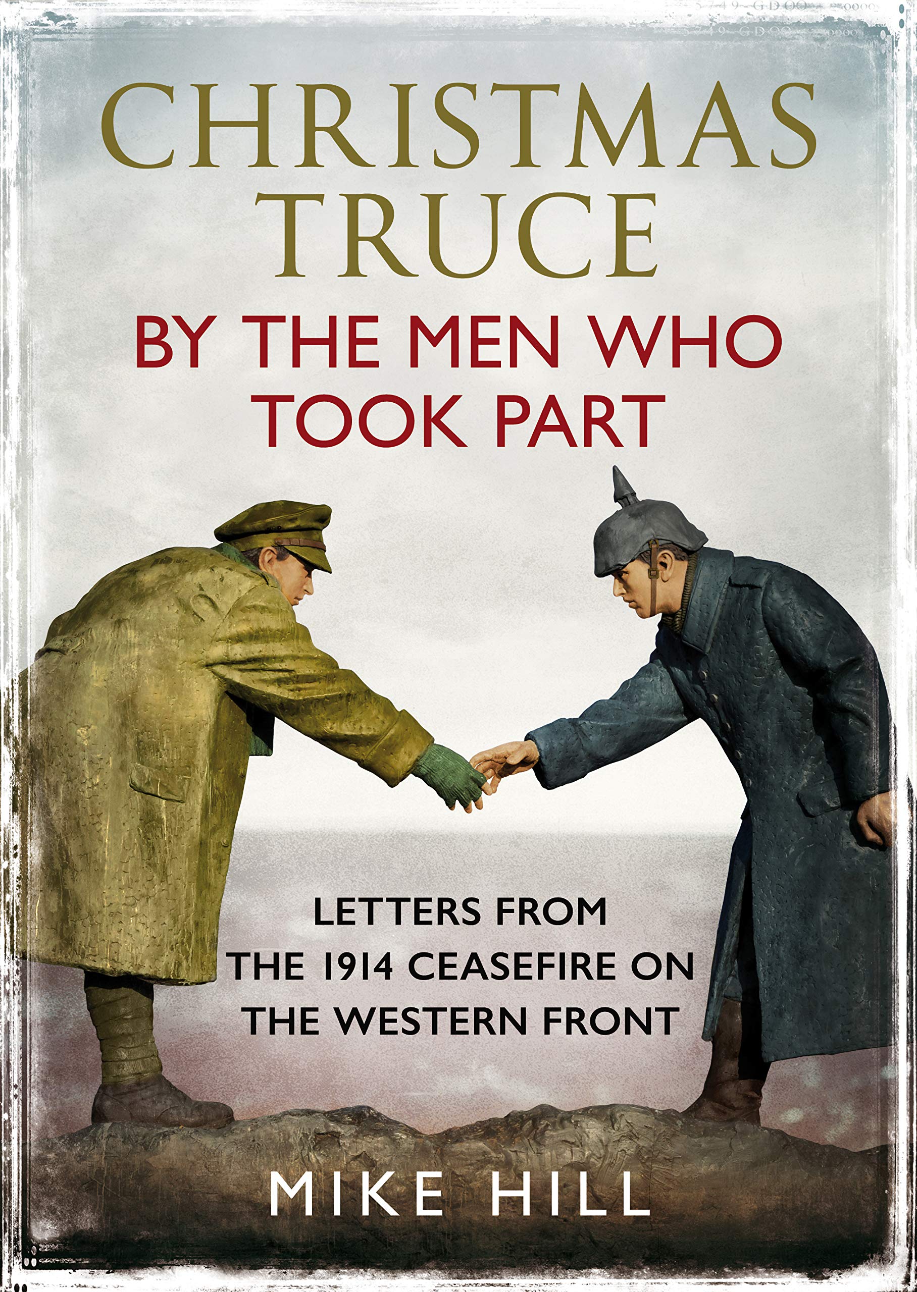 Christmas Truce by the Men Who Took Part: Letters from the 1914 Ceasefire on the Western Front Essays & Short Stories