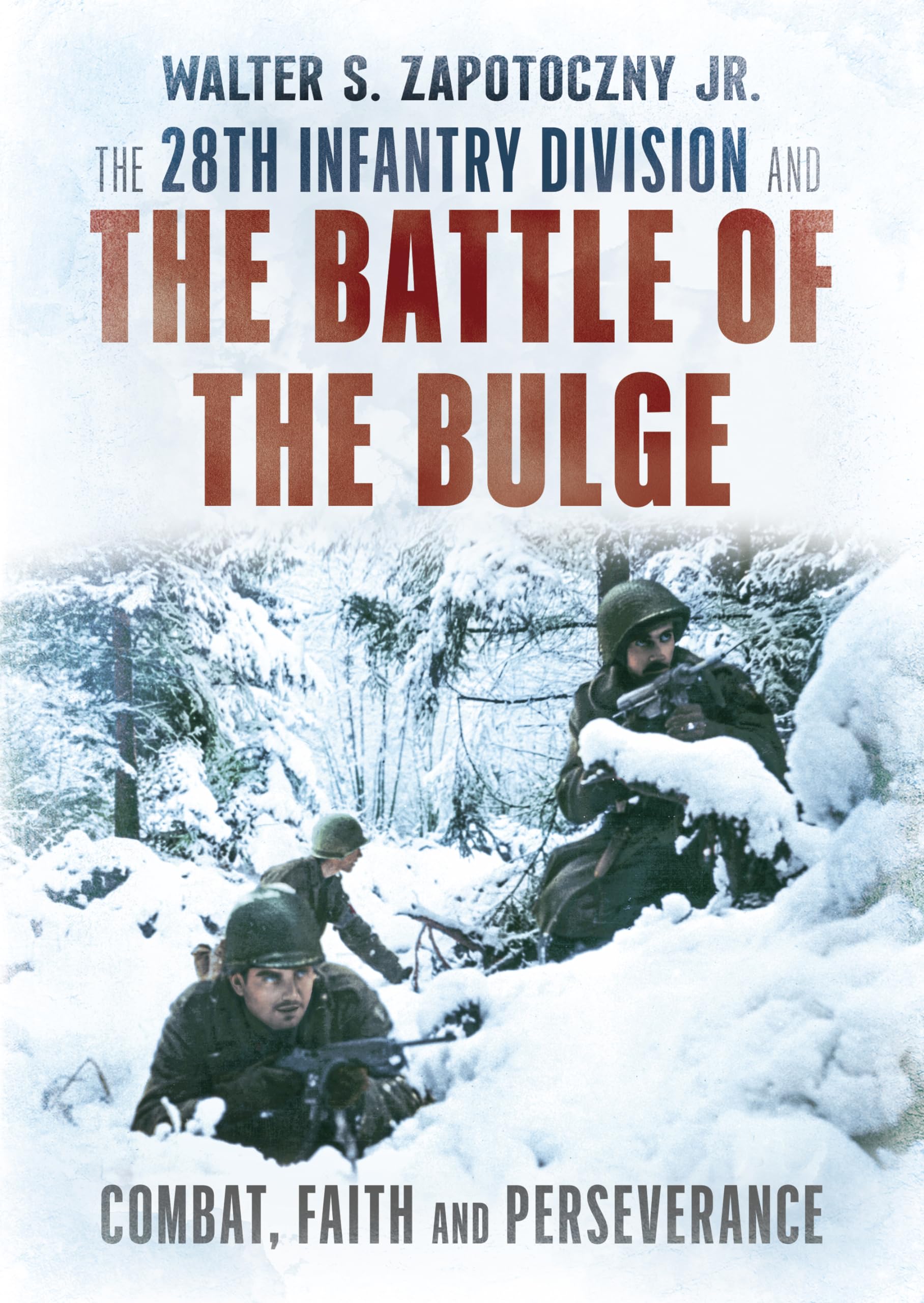 The 28th Infantry Division and the Battle of the Bulge: Combat, Faith, and Perseverance Social Sciences