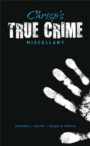 Chrisp´s True Crime Miscellany : Stories, Facts, Tales & Trivia book
