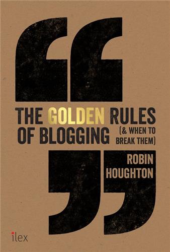 The Golden Rules of Blogging (& When to Break Them) : The Do´s and Don´ts Every Blogger Needs to Know Business, Finance & Career