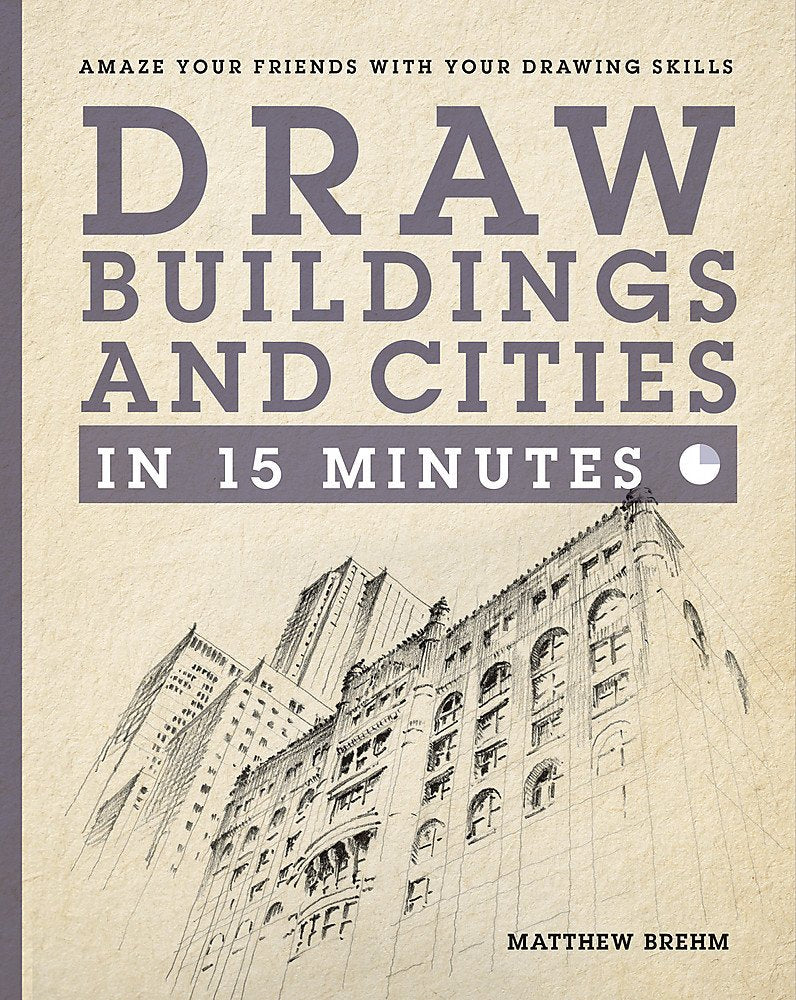 Draw Buildings and Cities in 15 Minutes: Amaze Your Friends wth Your Drawing Skills book