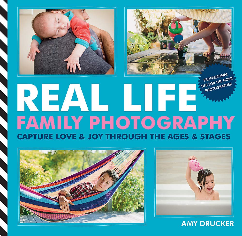 Real Life Family Photography: Capture Love & Joy Through the Ages & Stages book