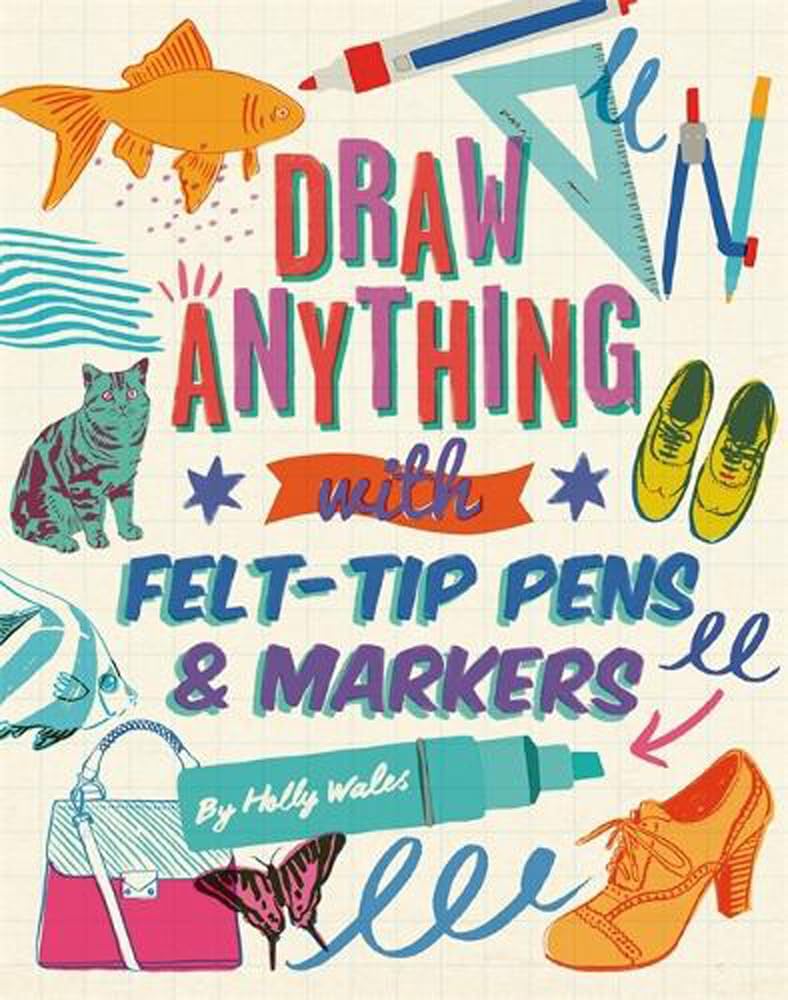 Draw ANYTHING with Felt-Tip Pens & Markers book
