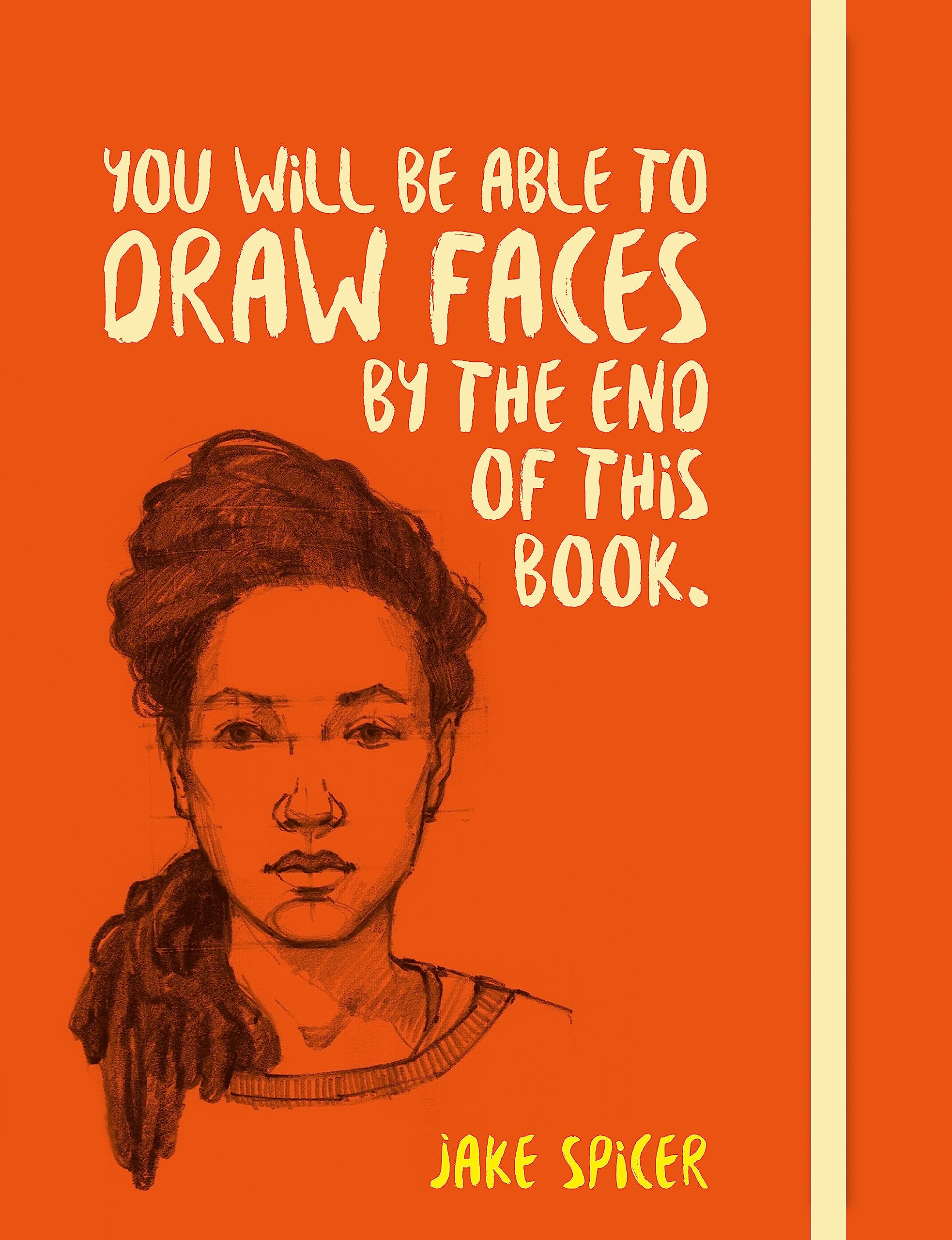 You Will Be Able to Draw Faces by the End of This Book Arts & Music