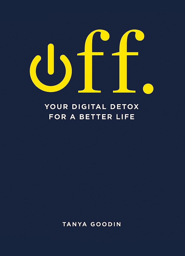 OFF. Your Digital Detox for a Better Life: Tanya Goodin Computer Science