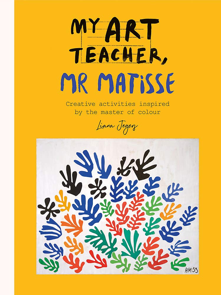My Art Teacher, Mr Matisse : Fun, creative activities inspired by the master of colour Film, Art & Culture