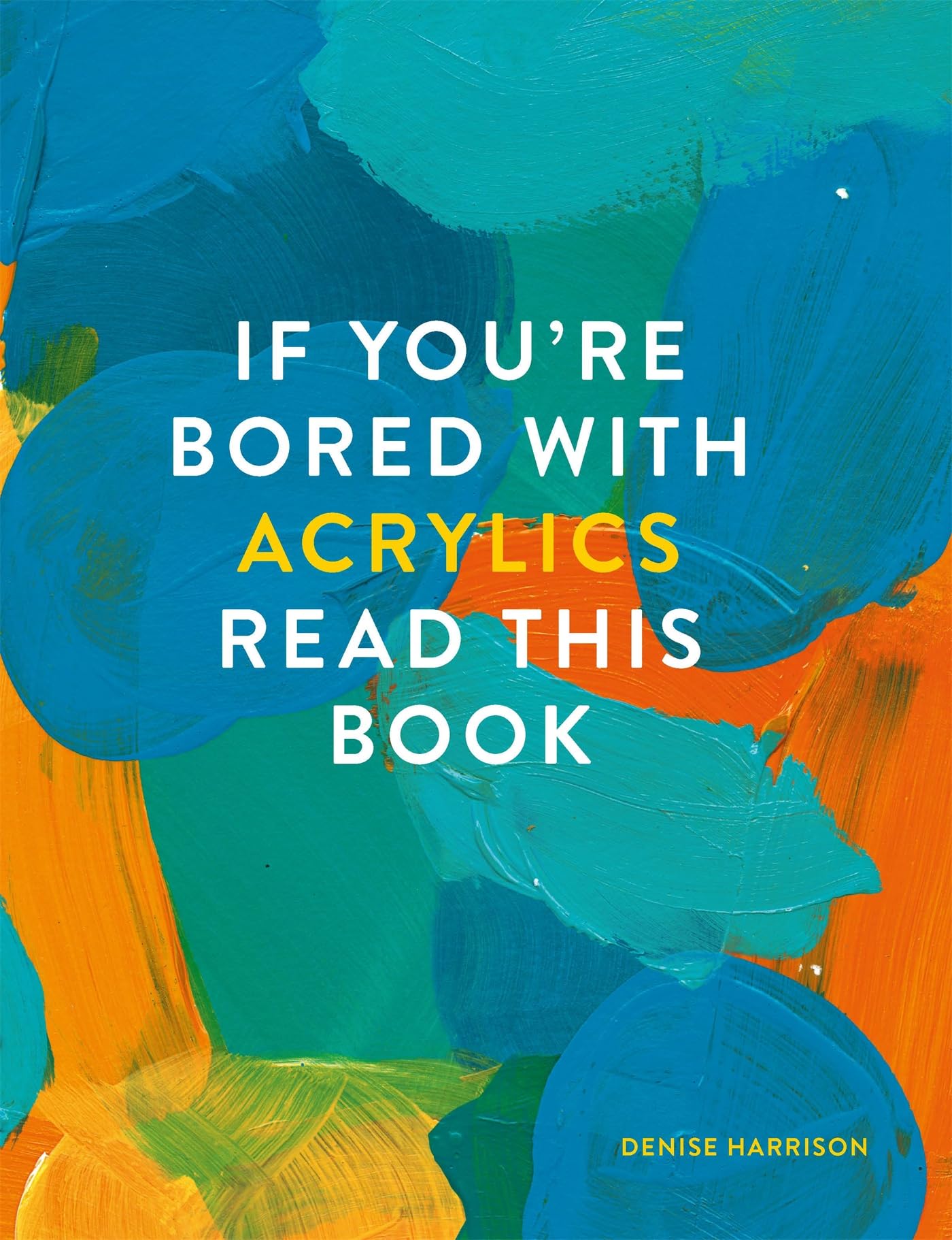If You're Bored With Acrylics, Read This Book Film, Art & Culture