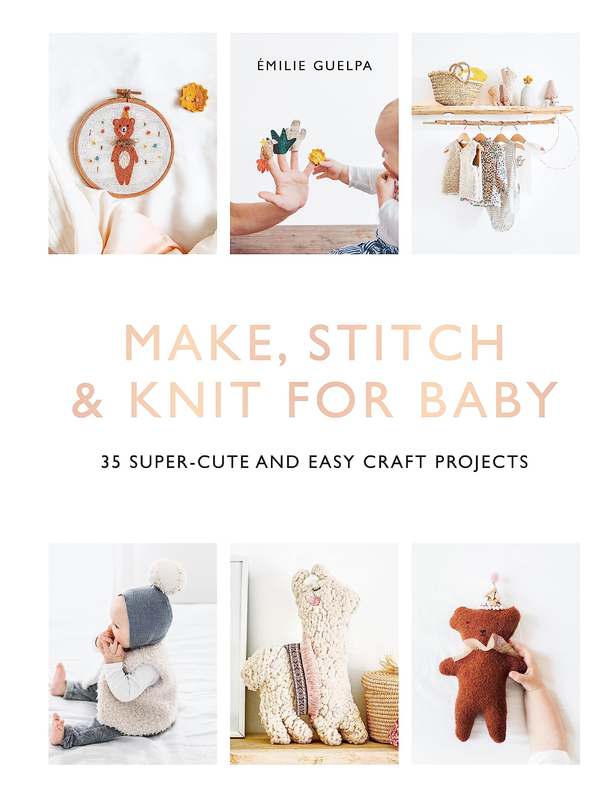 Make, Stitch & Knit for Baby: 35 Super-Cute and Easy Craft Projects book