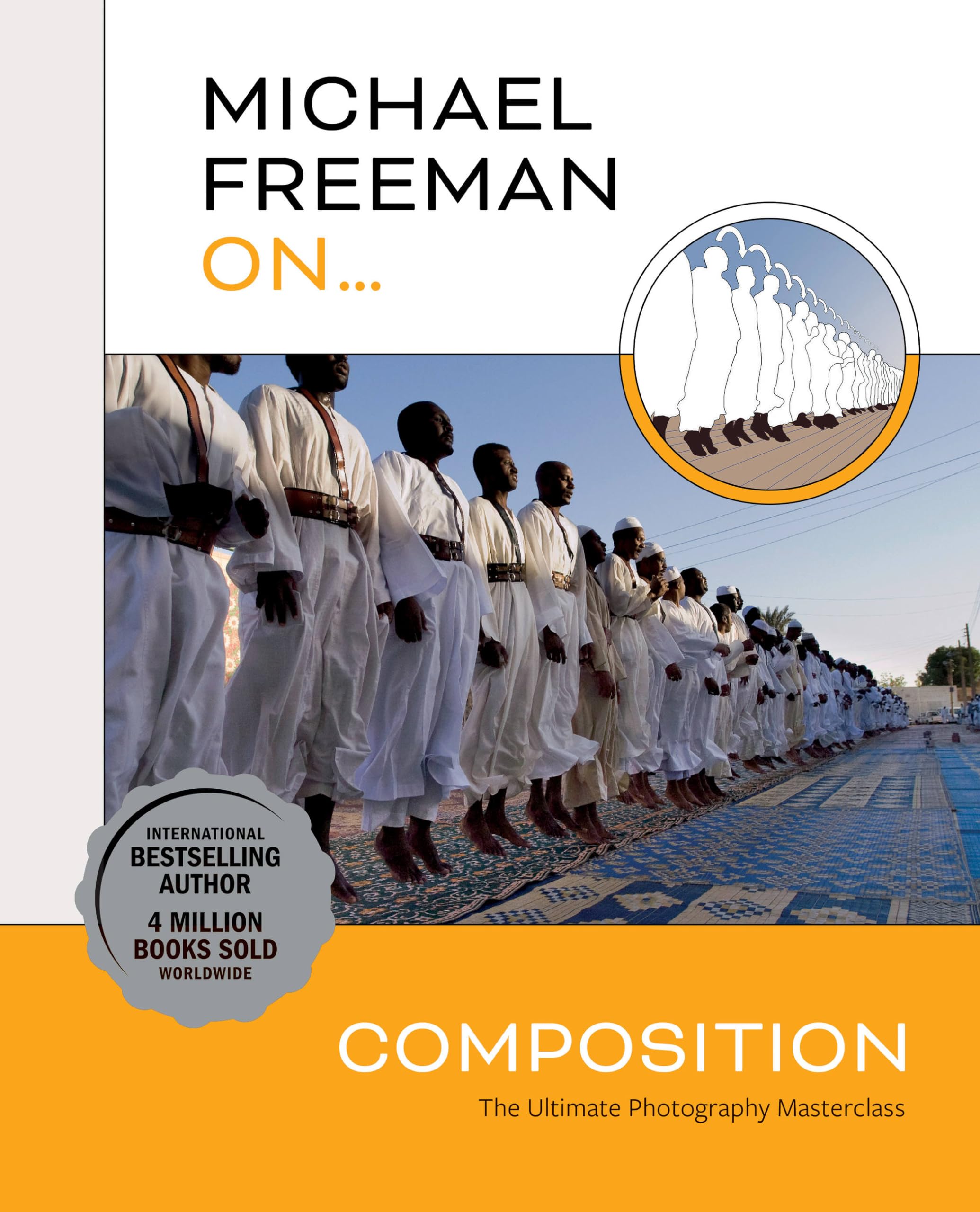 Michael Freeman On... Composition: The Ultimate Photography Masterclass (Michael Freeman Masterclasses) Photography