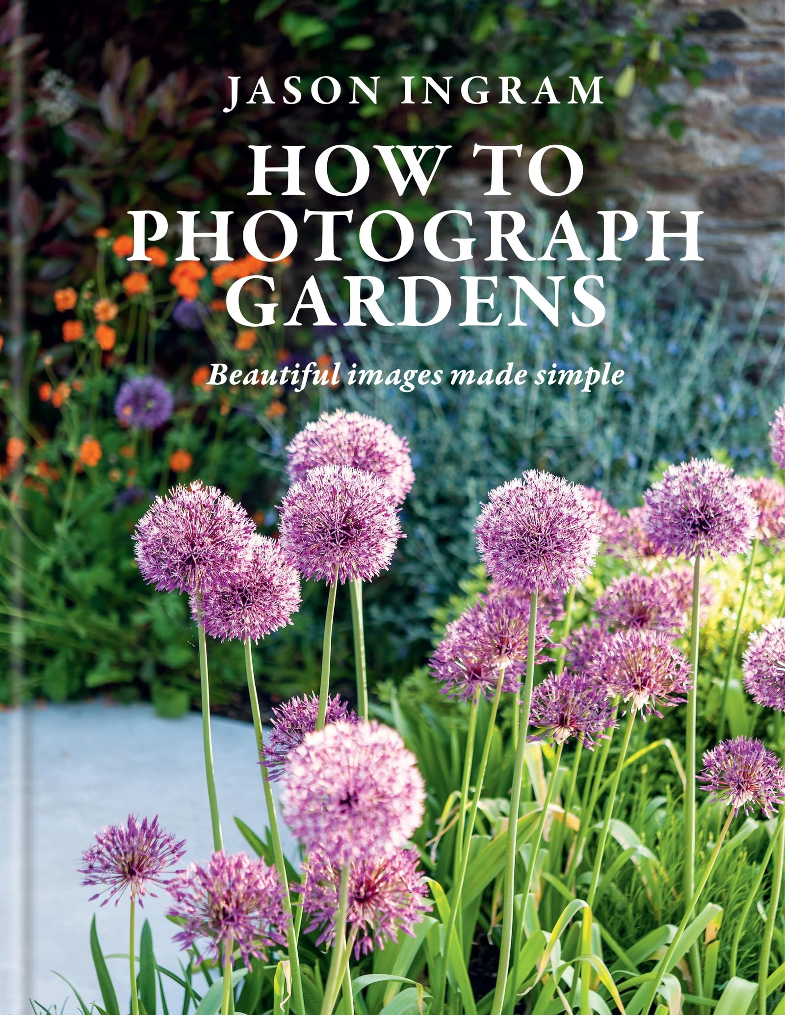 How to Photograph Gardens: Beautiful images made simple Photography