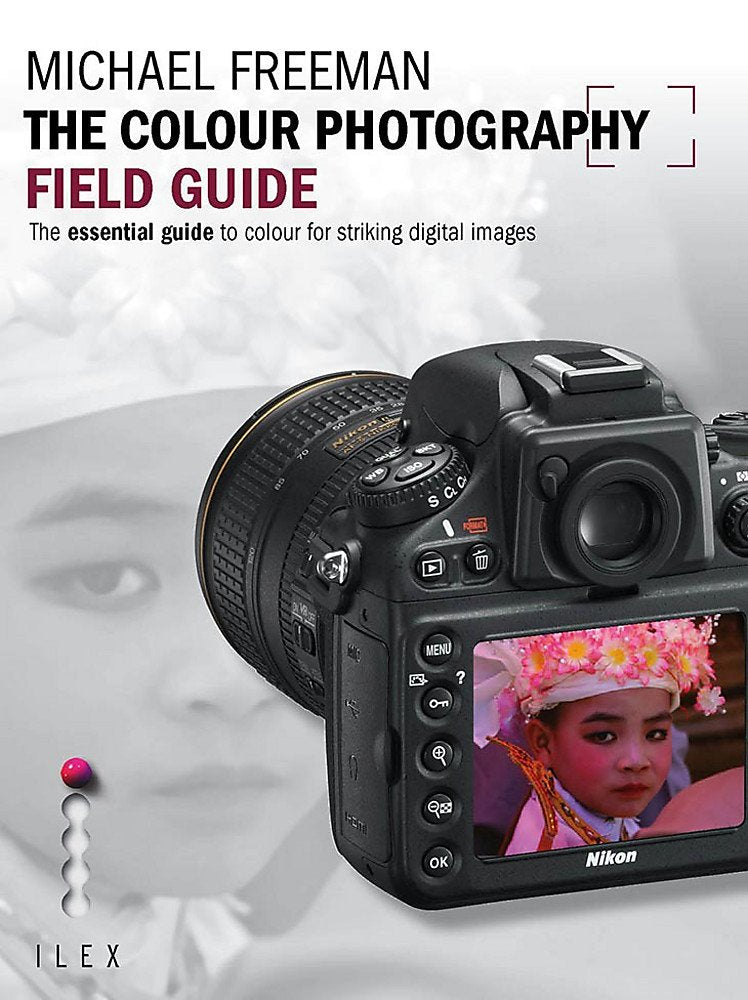 The Colour Photography Field Guide: The Essential Guide to Hue for Striking Digital Images Photography