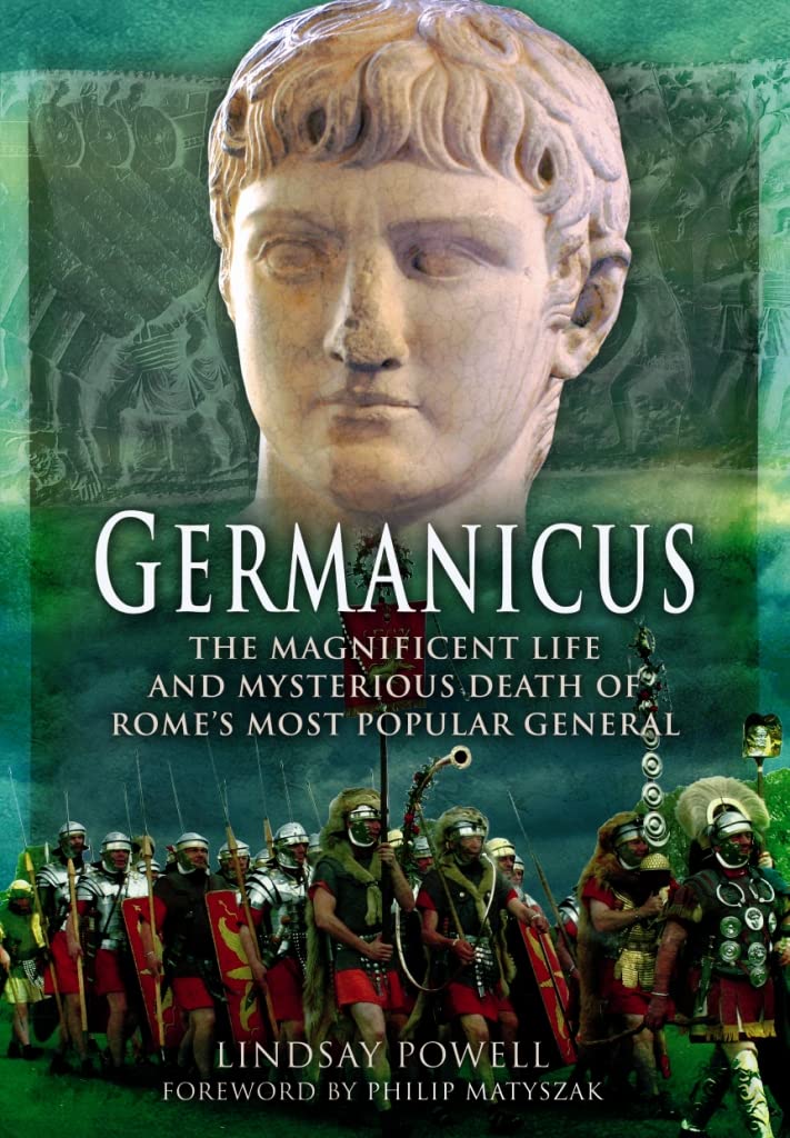 Germanicus: The Magnificent Life and Mysterious Death of Rome's Most Popular General Politics & Society