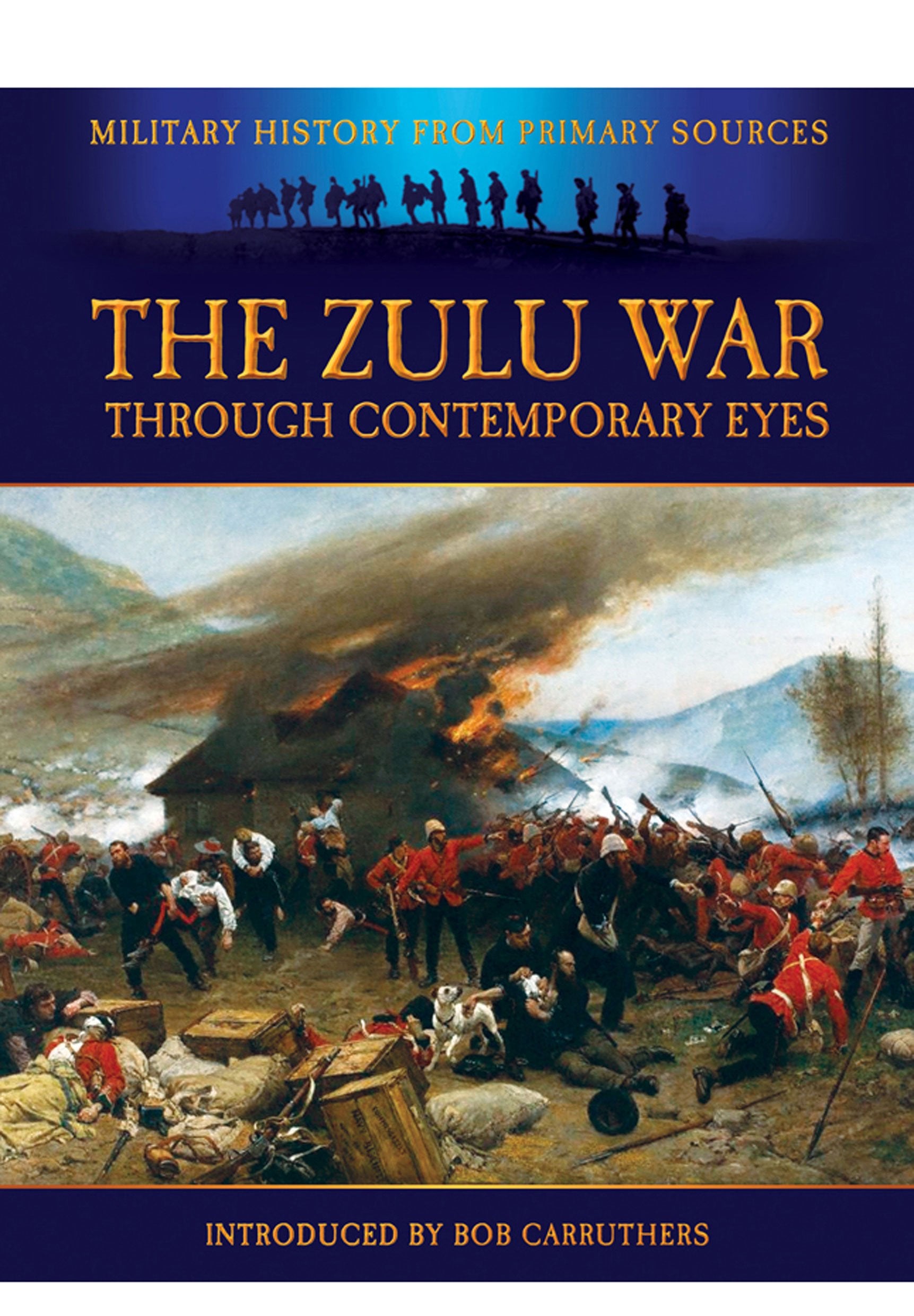 The Zulu War: Through Contemporary Eyes (Military History from Primary Sources) Social Sciences