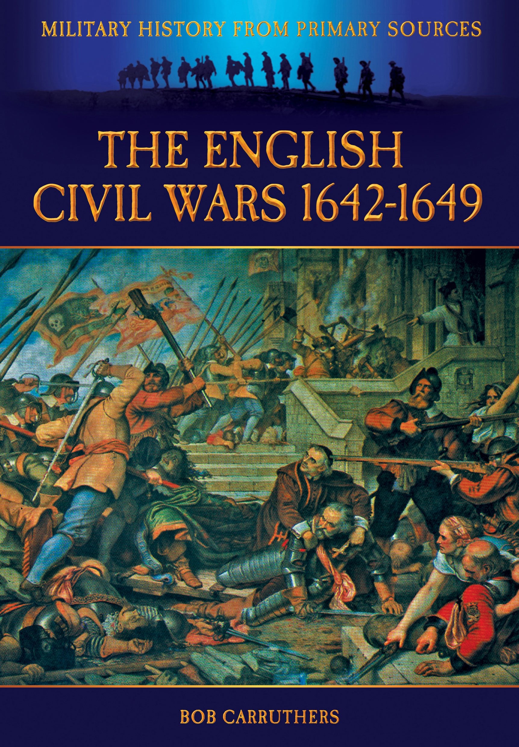 The English Civil Wars 1642-1649 (Military History from Primary Sources) Social Sciences