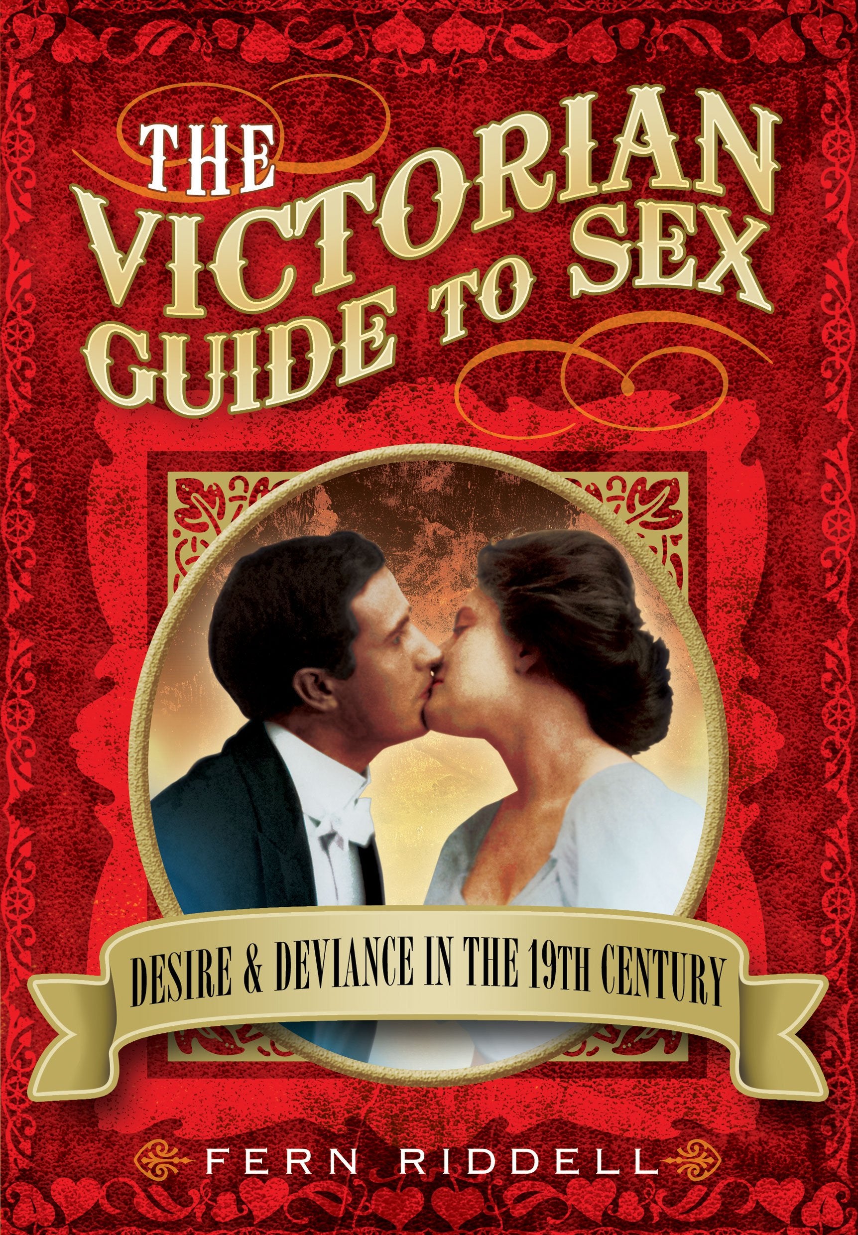 The Victorian Guide to Sex: Desire and Deviance in the 19th Century book