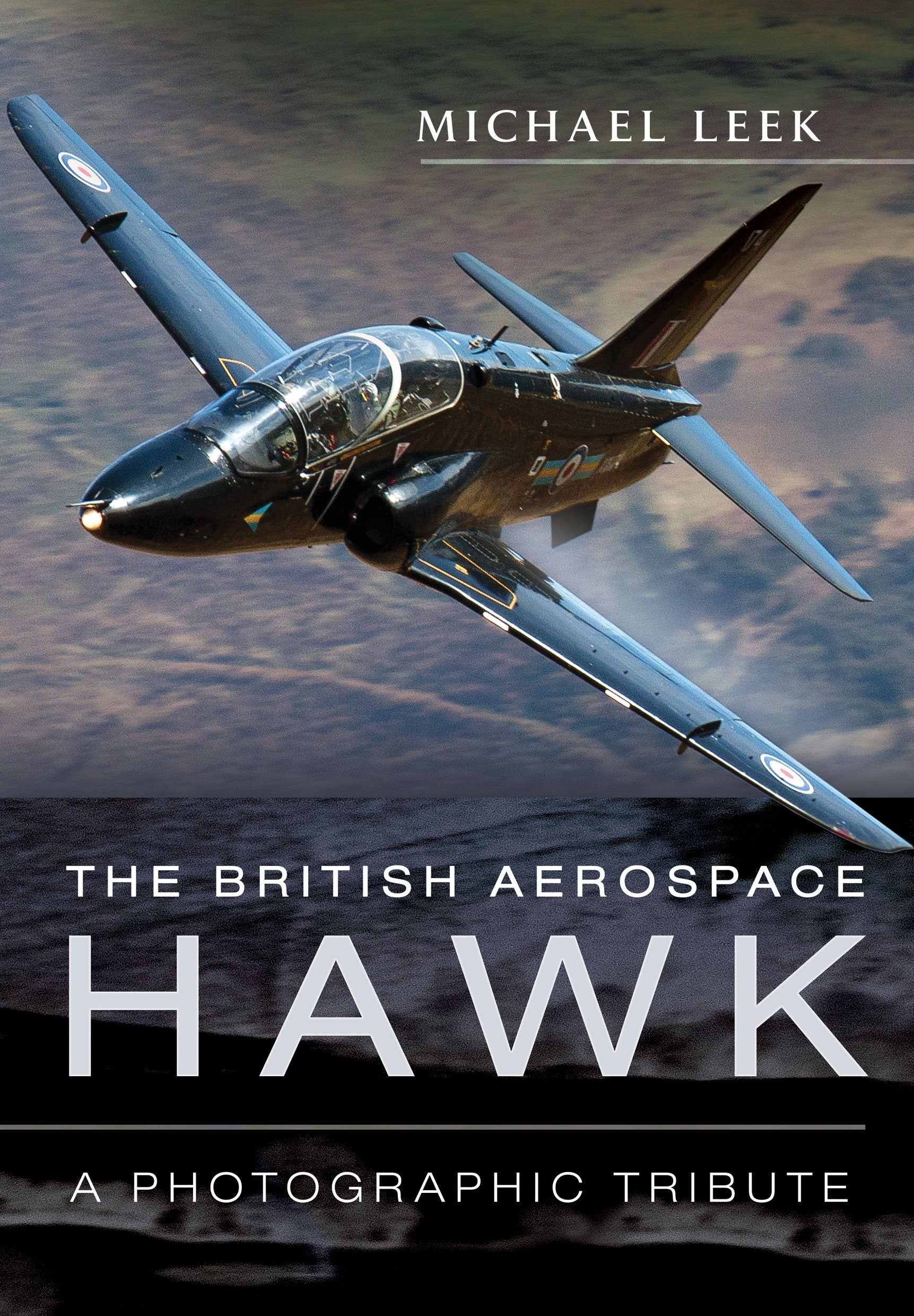 The British Aerospace Hawk: A Visual Tribute to the RAF's and Royal Navy's Successful Fast-Jet Trainer book