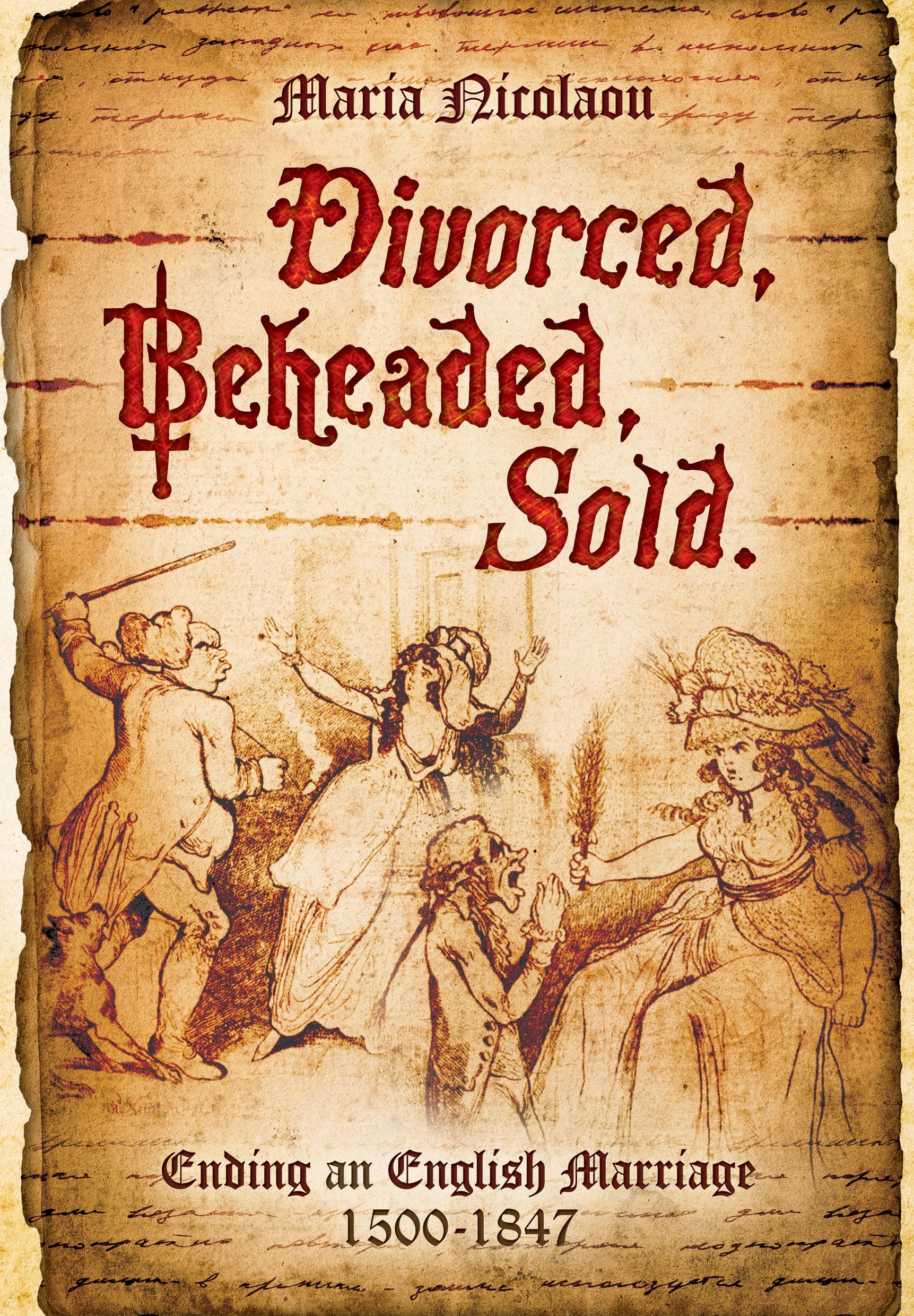 Divorced, Beheaded, Sold: Ending an English Marriage 1500-1847 book